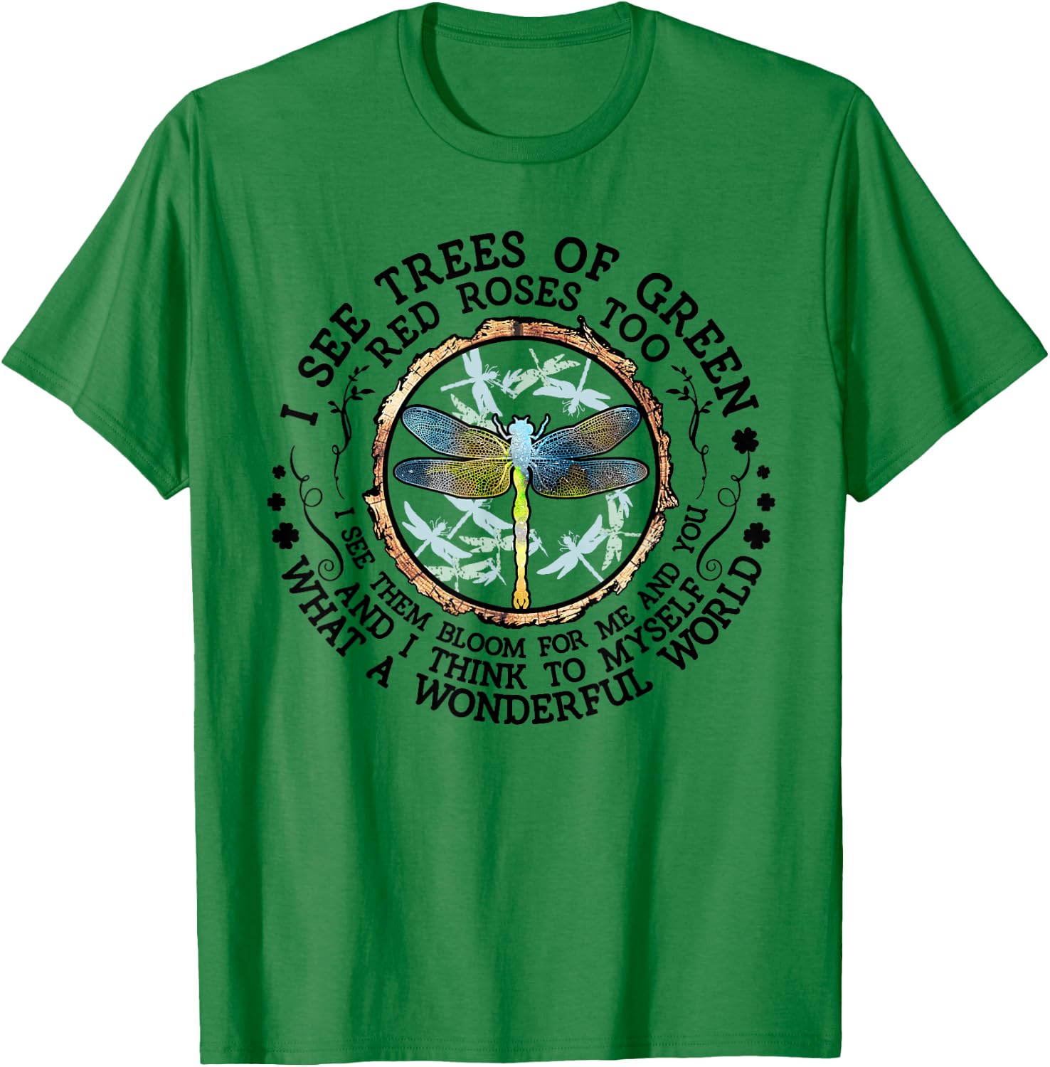 I see trees of green red roses too I see them bloom in me T-Shirt - T-Shirt | Irish Green