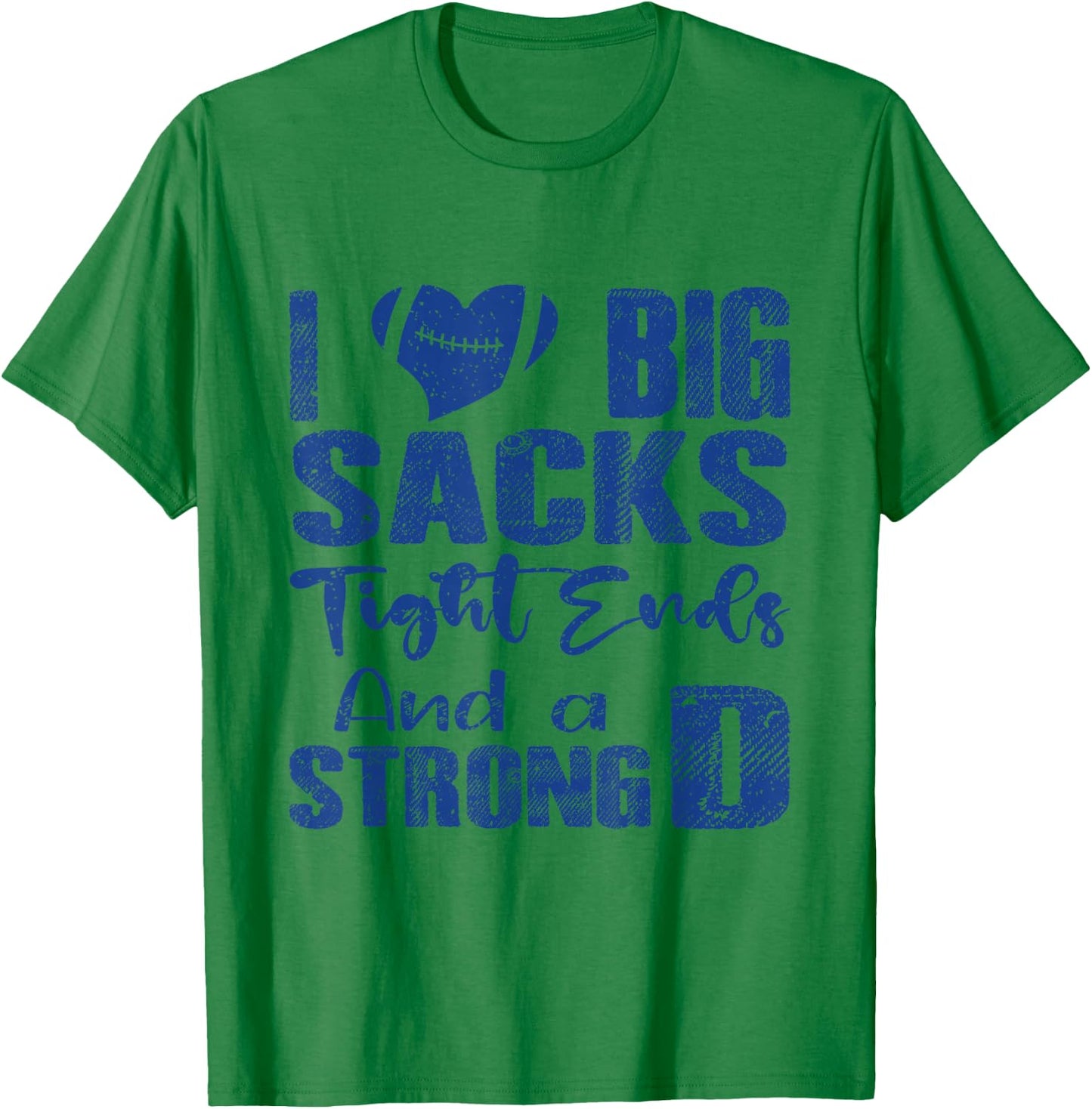 I Love Big Sacks Tight Ends and A Strong D Funny Football T-Shirt - T-Shirt | Irish Green