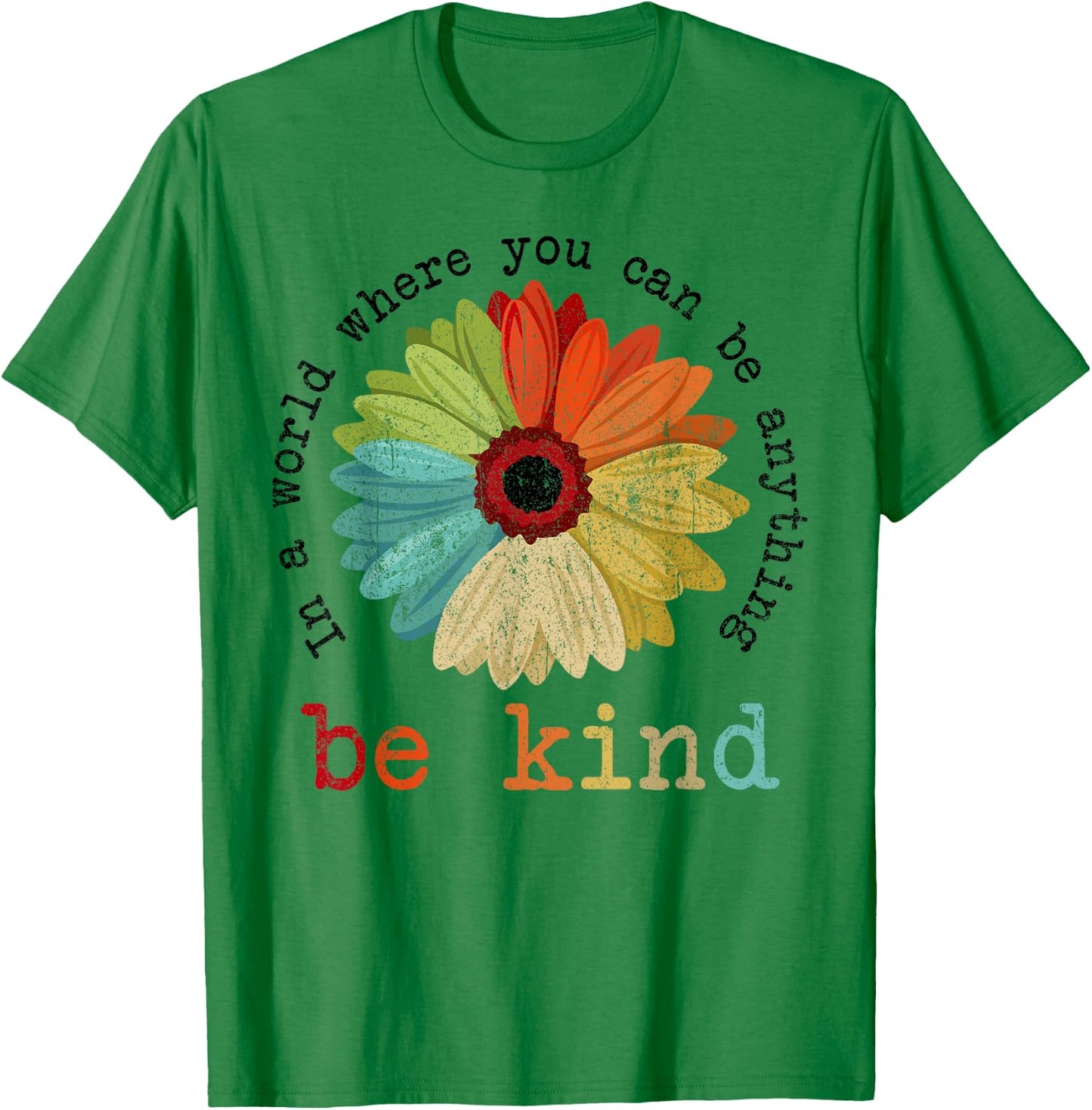 In A World Where You Can Be Anything Be Kind Kindness Gift T-Shirt - T-Shirt | Irish Green