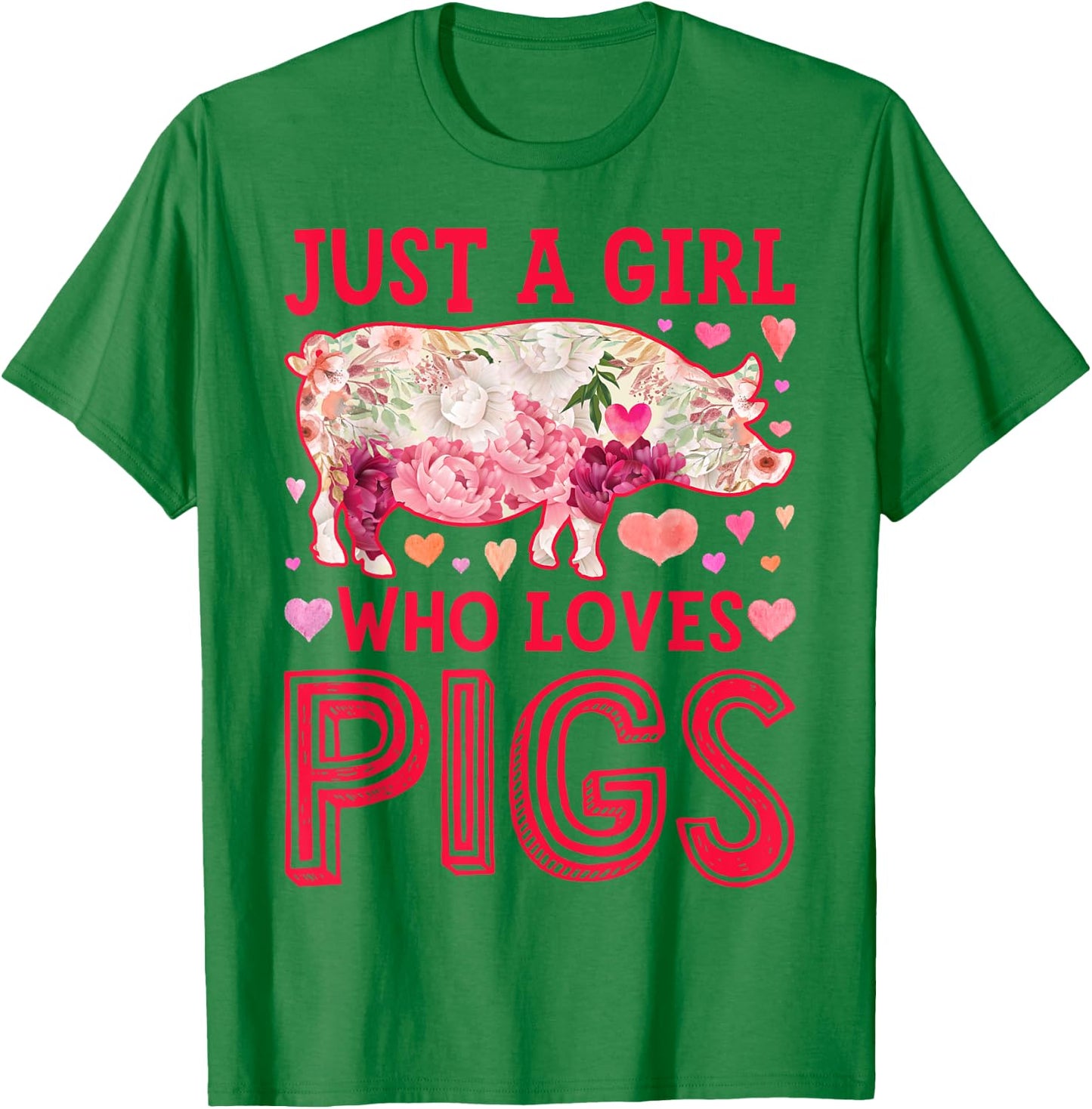 Pig Just A Girl Who loves Pigs Women Farm Farmer Flower T-Shirt - T-Shirt | Irish Green