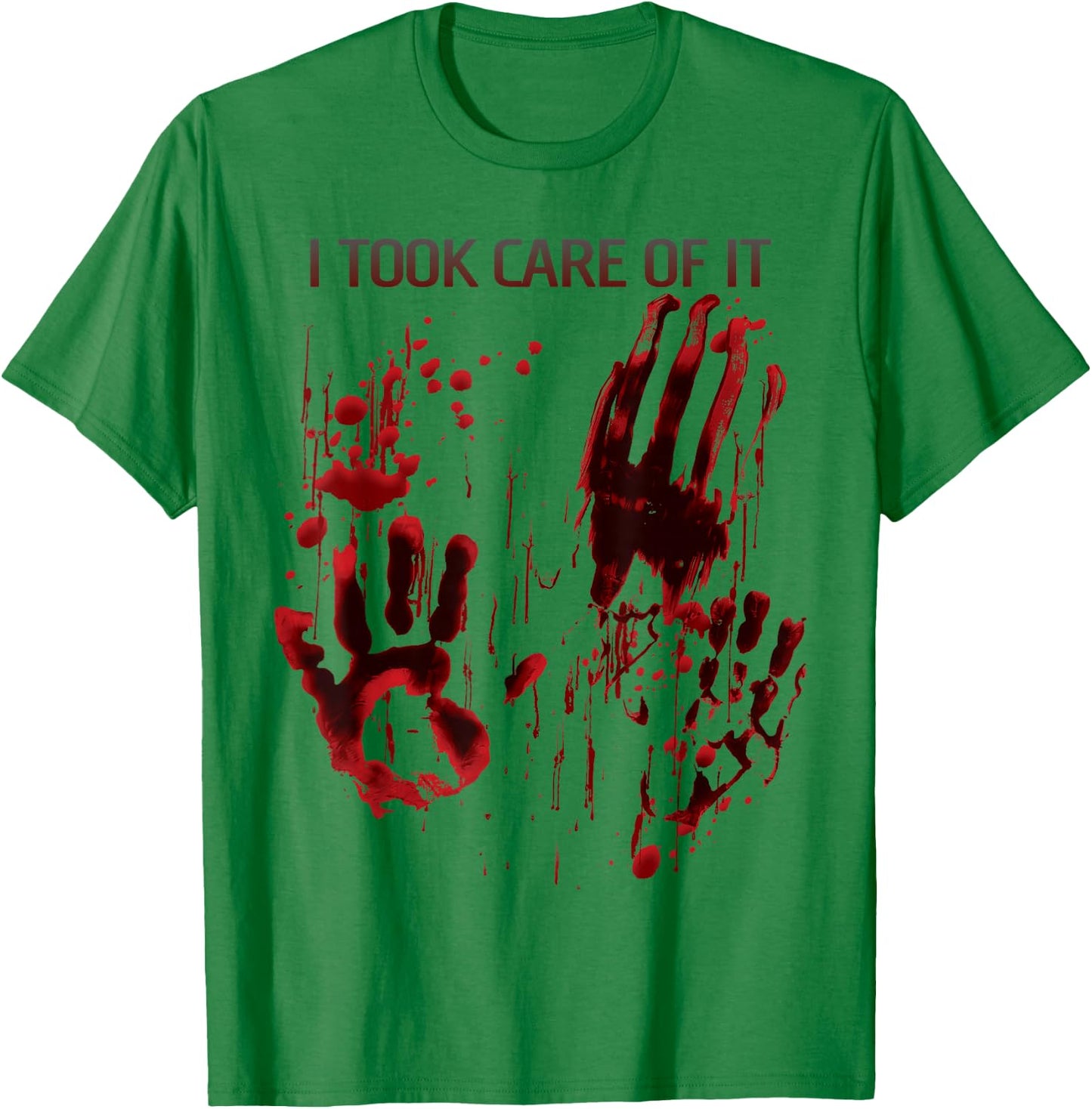 I Took Care Of It Shirt Blood Splatter Bloody Red Graphic T-Shirt - T-Shirt | Irish Green