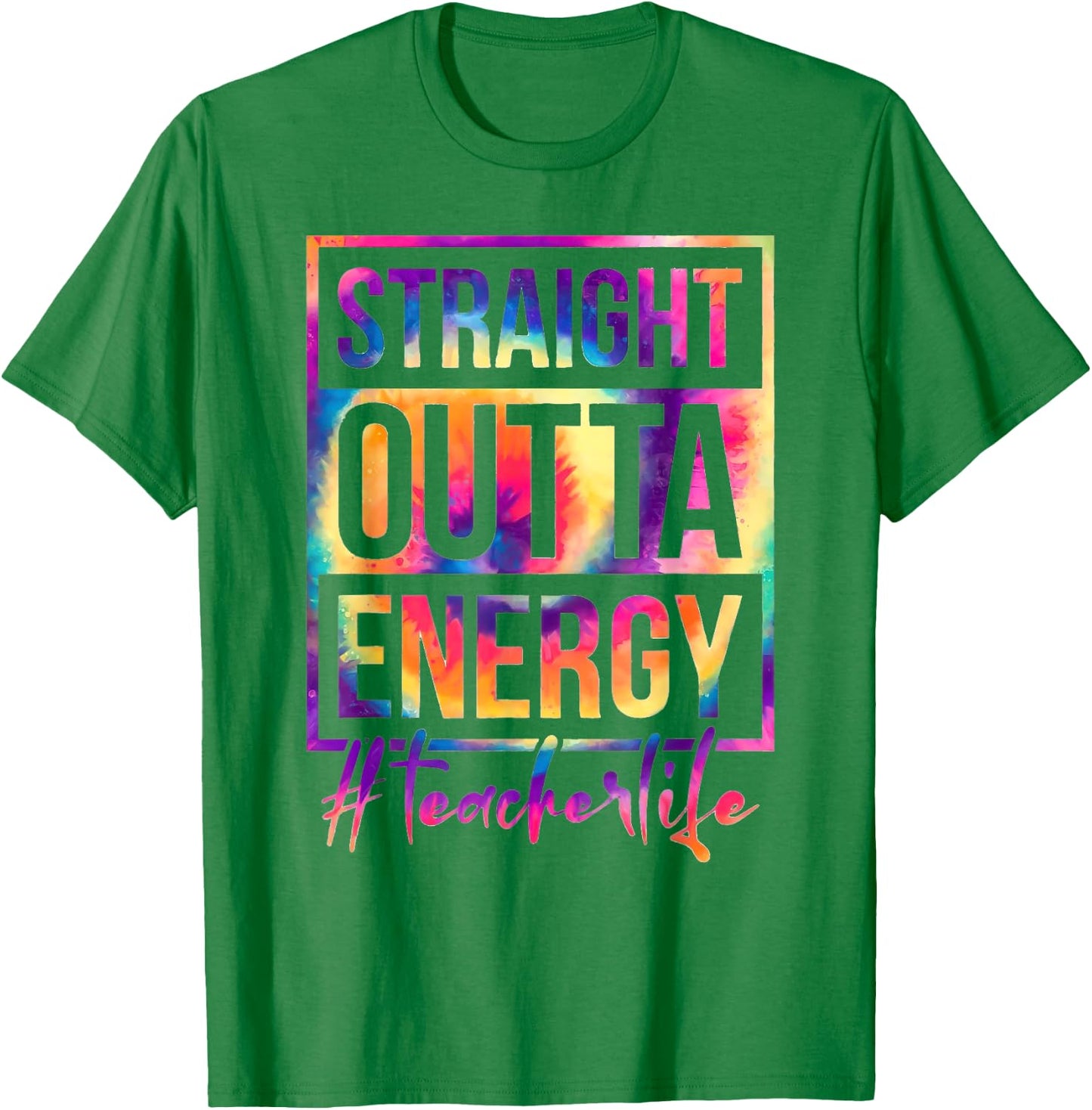 Straight Outta Energy Teacher Life Saying Educator Tie Dye Men Women T-Shirt - T-Shirt | Irish Green