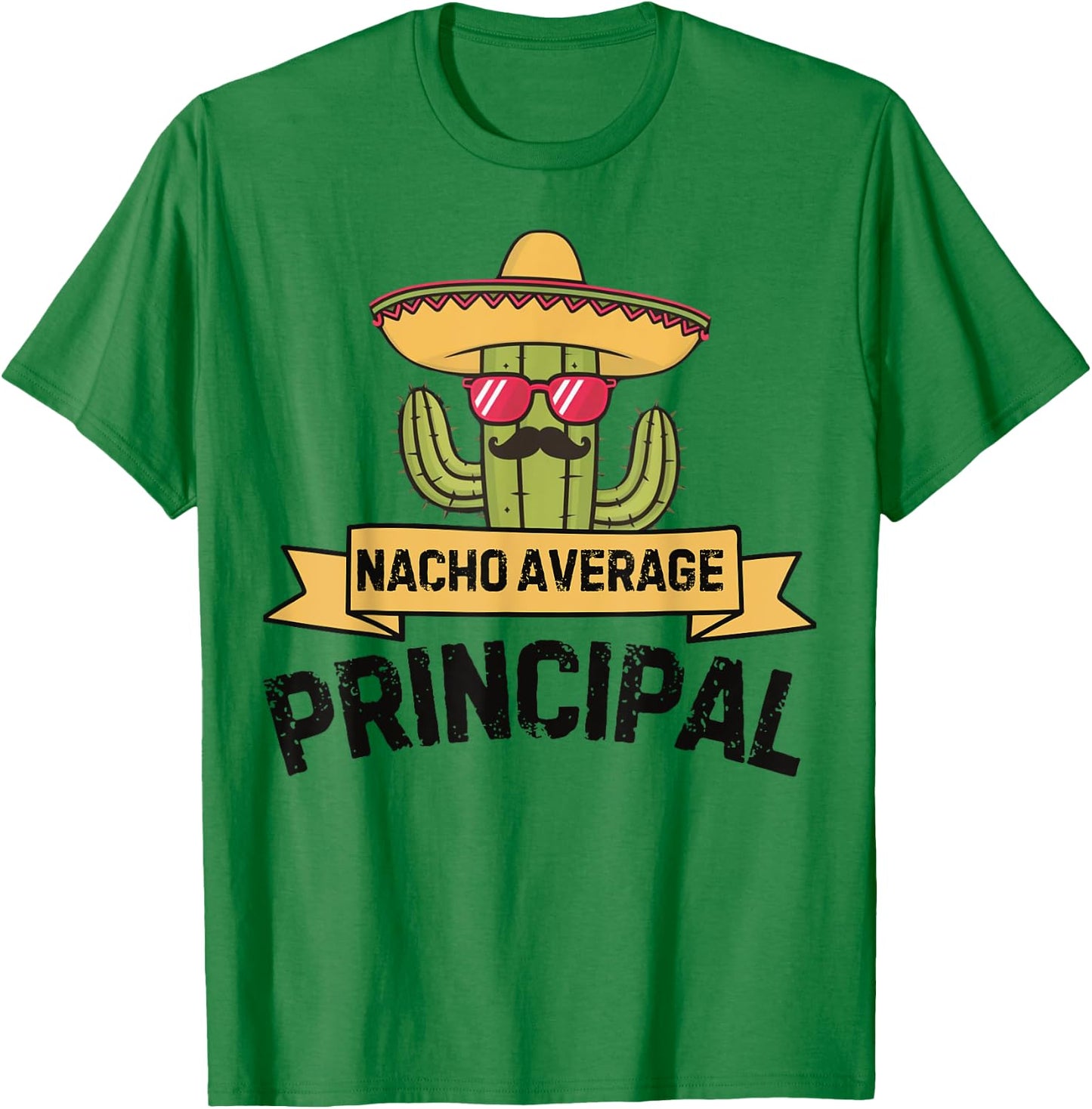 Nacho Average Principal Funny Cinco De Mayo Mexican Cactus T-Shirt - T-Shirt | Irish Green