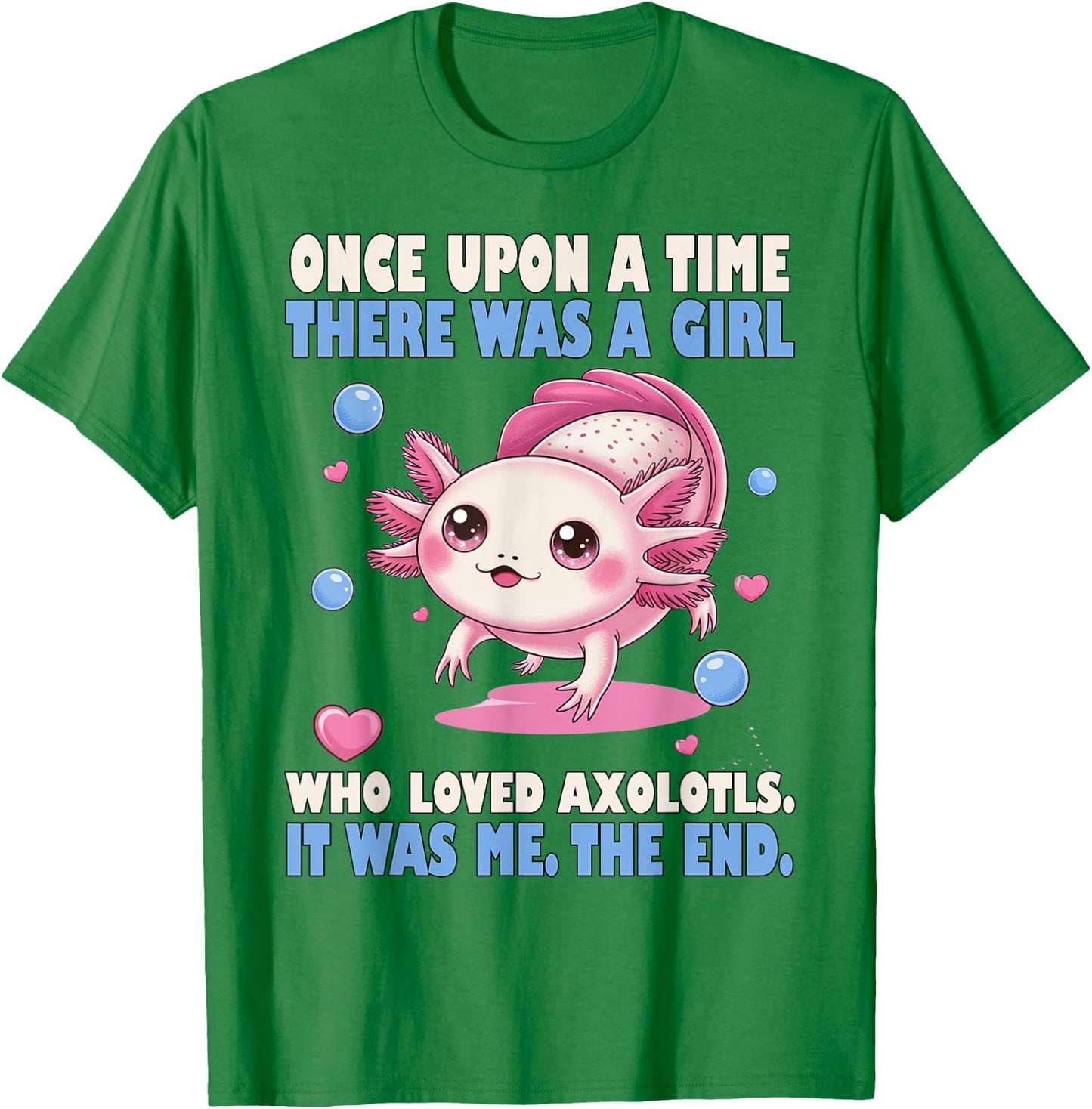 Once Upon A Time There Was A Girl Who Loved Axolotls T-Shirt - T-Shirt | Irish Green