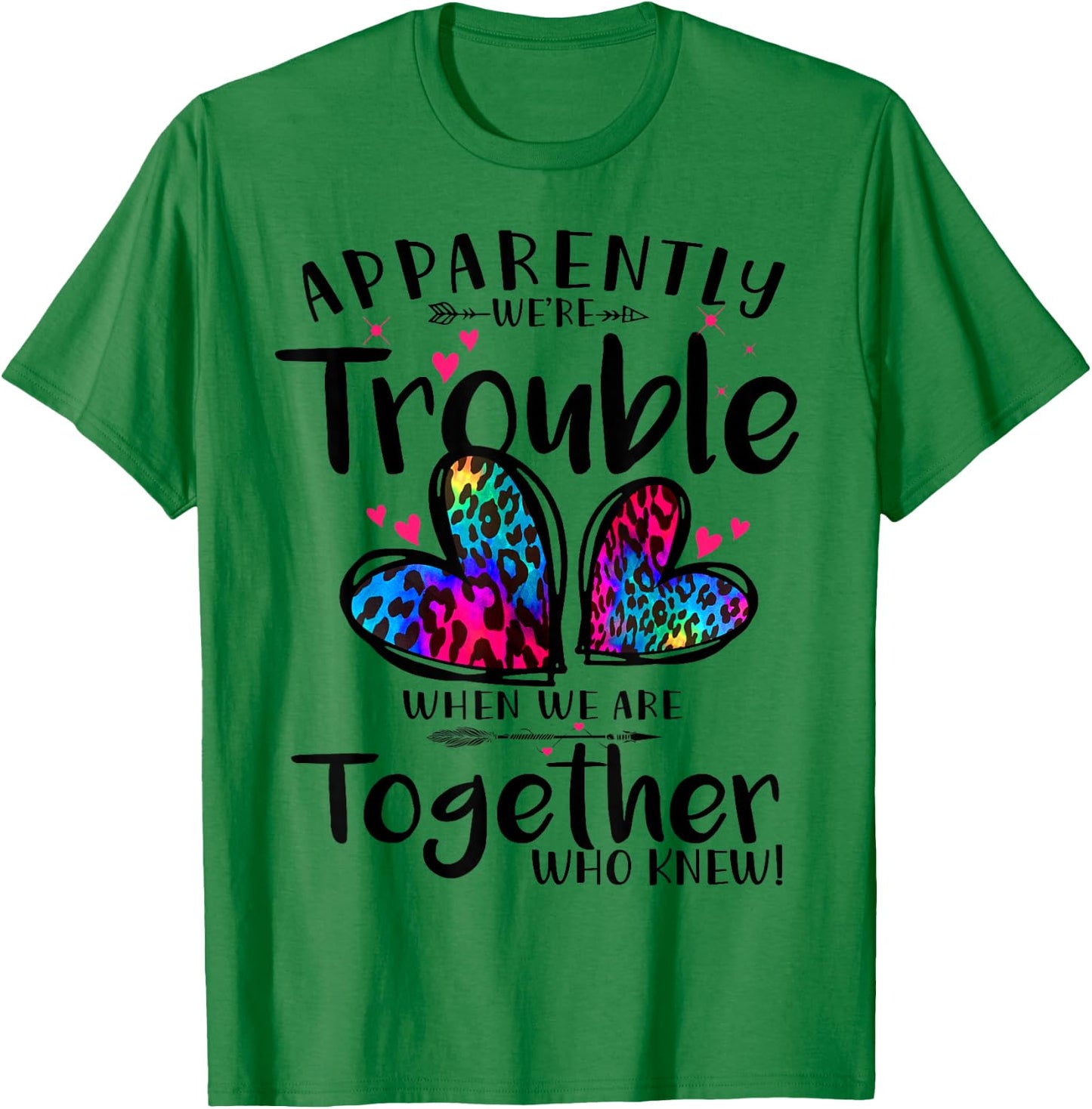 Apparently we're trouble when we are together Who Knew T-Shirt - T-Shirt | Irish Green