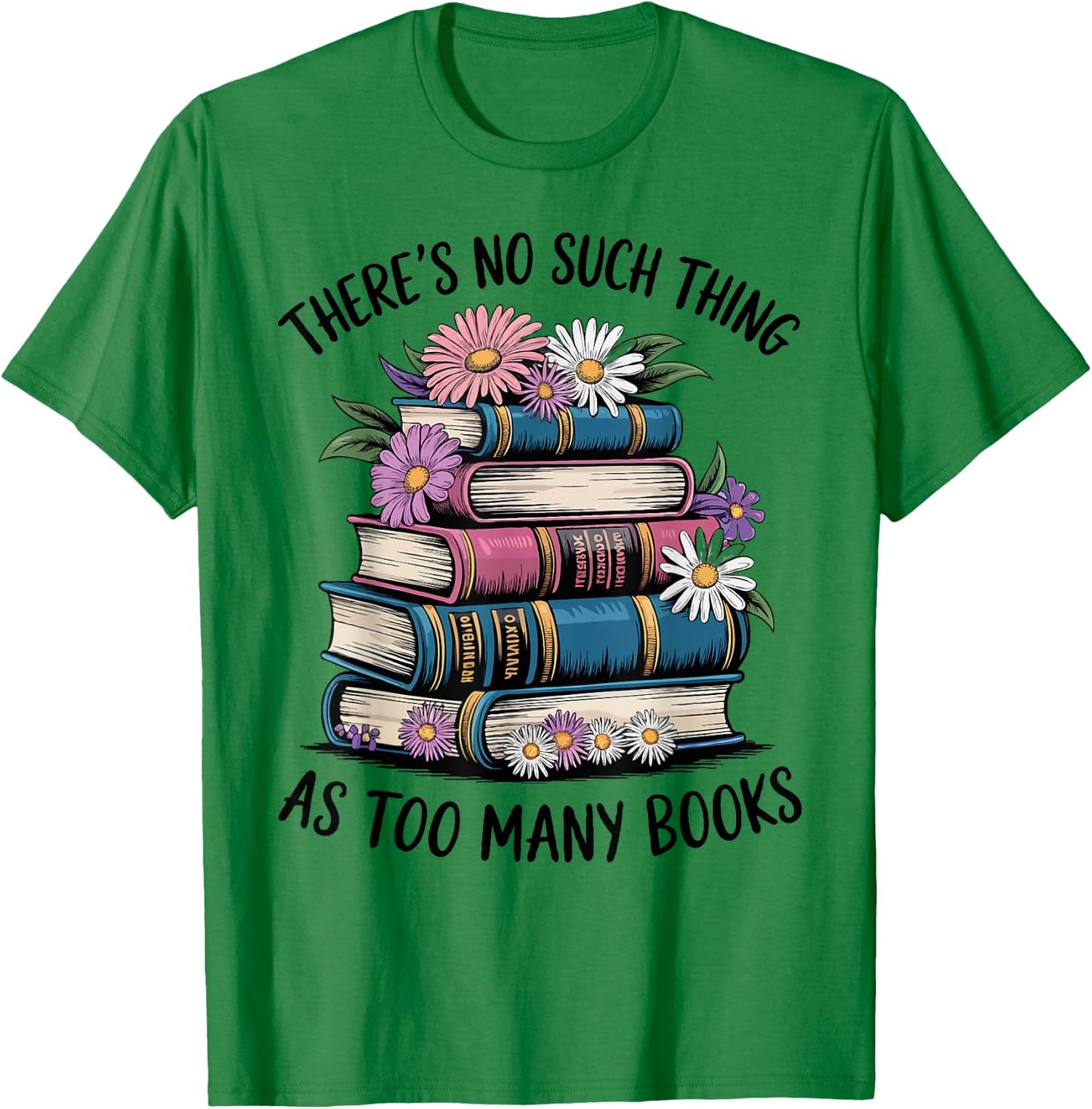 There Is No Such Thing As Too Many Books Lover Women Kids T-Shirt - T-Shirt | Irish Green