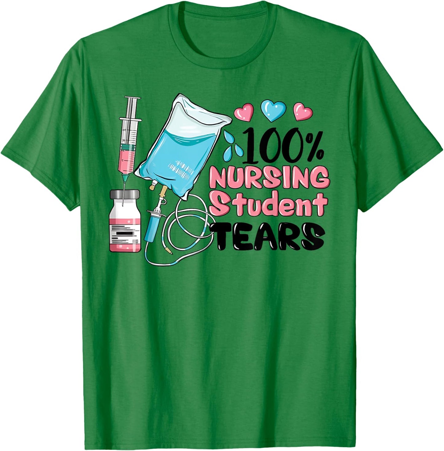 100% Nursing Student Tears, Funny Student Nurse School T-Shirt - T-Shirt | Irish Green