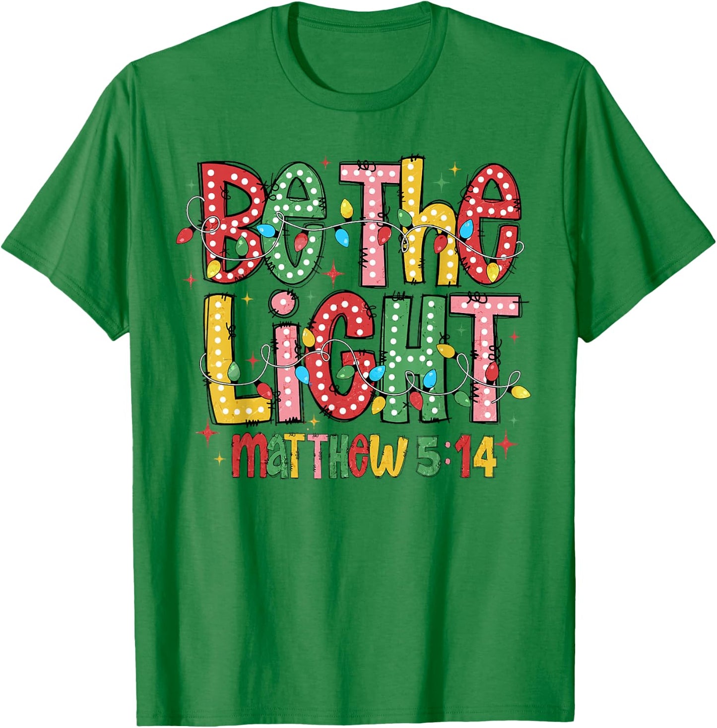 Be The Light Matthew 5:14 Christian Merry Christmas Jesus T-Shirt - T-Shirt | Irish Green