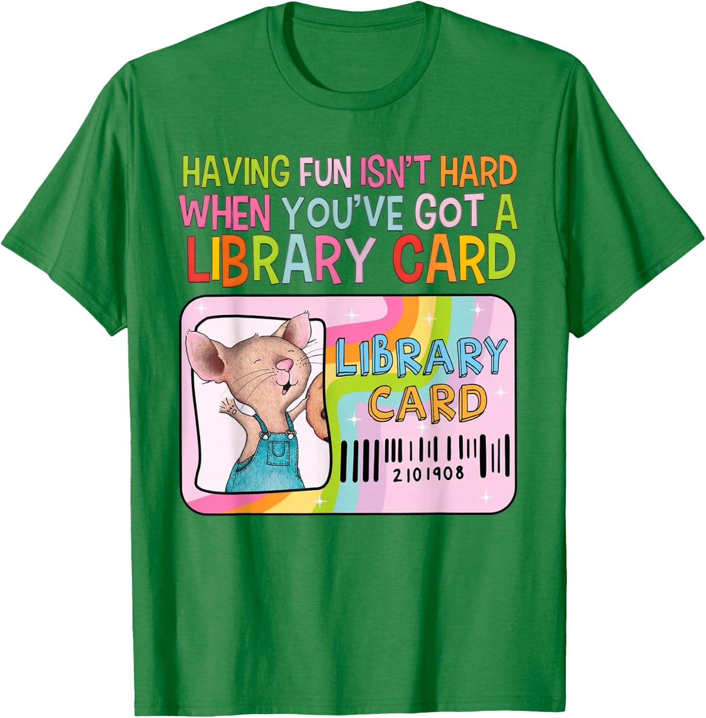 Having Fun Isn't Hard When You've Got A Library Card Mouse T-Shirt - T-Shirt | Irish Green