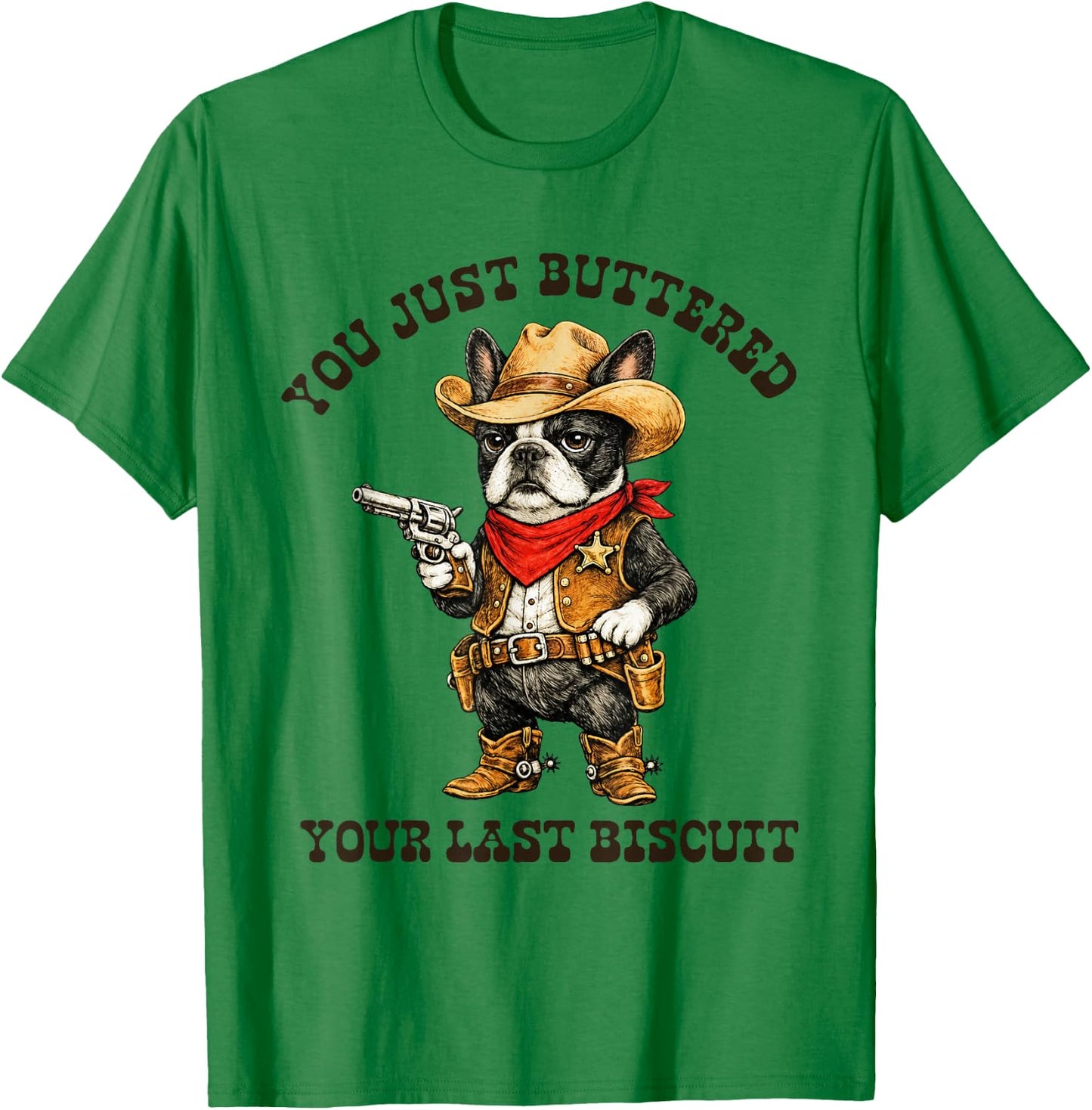 You've Just Buttered Your Last Biscuit Funny Cowboy Dog T-Shirt - T-Shirt | Irish Green