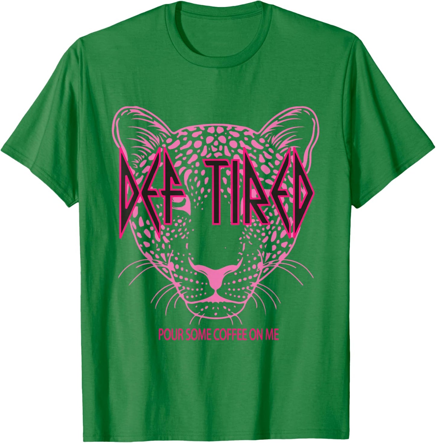 Def tired Pour Some Coffee On Me Tiger Tired Coffee Vintage T-Shirt - T-Shirt | Irish Green