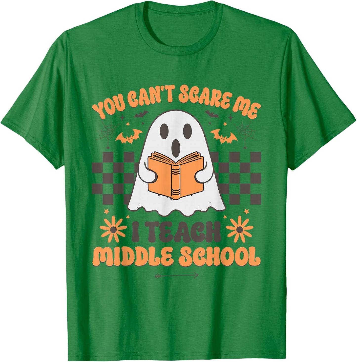 You Can't Scare Me I Teach Middle School Teacher Halloween T-Shirt - T-Shirt | Irish Green