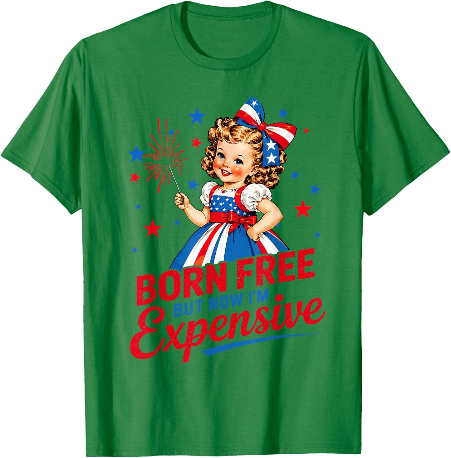 Born Free But Now Im Expensive Girl 4th of July Girls Kids T-Shirt - T-Shirt | Irish Green