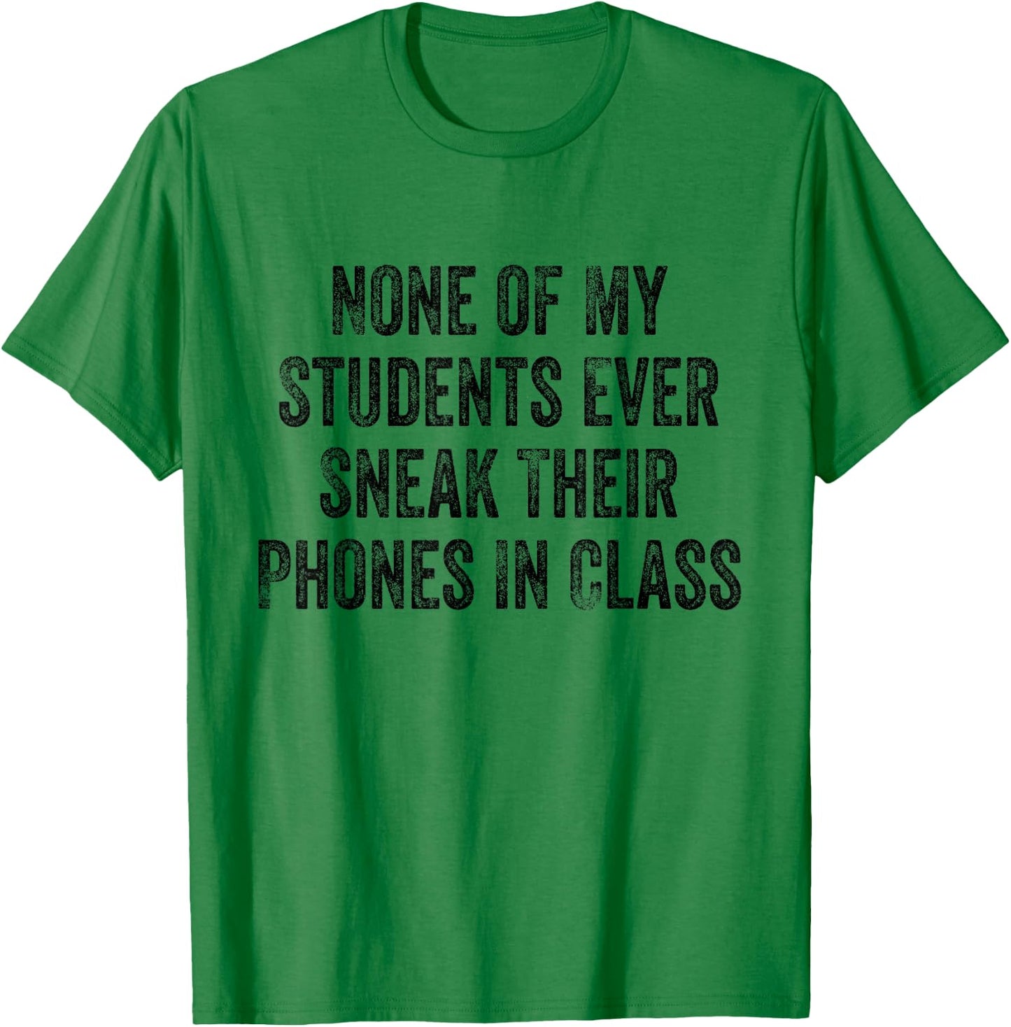 None of My Students Ever Sneak Their Phones White Lie Party T-Shirt - T-Shirt | Irish Green