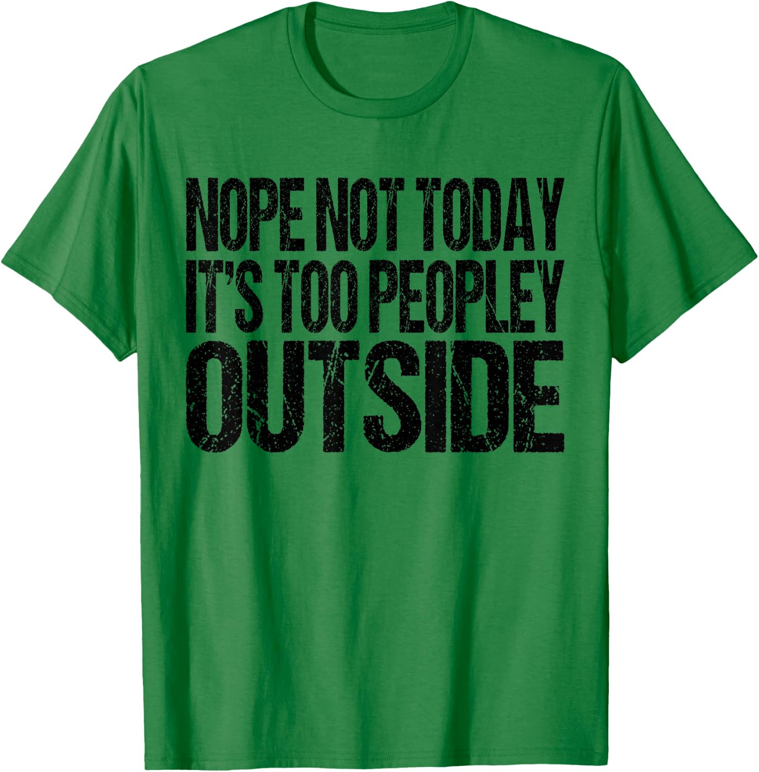 Nope Not Today Its Too Peopley Outside Funny Introvert Lazy T-Shirt - T-Shirt | Irish Green