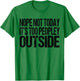 Nope Not Today Its Too Peopley Outside Funny Introvert Lazy T-Shirt - T-Shirt | Irish Green