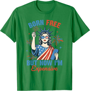 Funny 4th July Women Girls Born Free But Now Im Expensive T-Shirt - T-Shirt | Irish Green