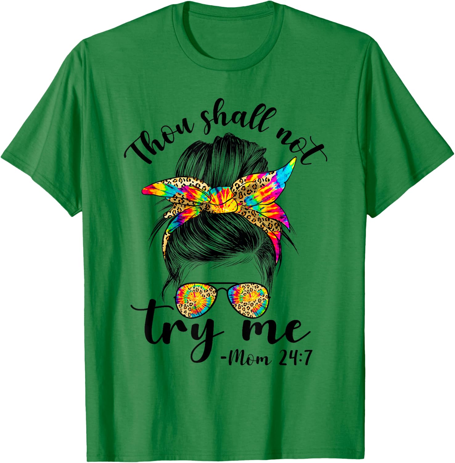 Thou shall not try me MOm 24:7 tie dye leopard messy bun mom T-Shirt - T-Shirt | Irish Green