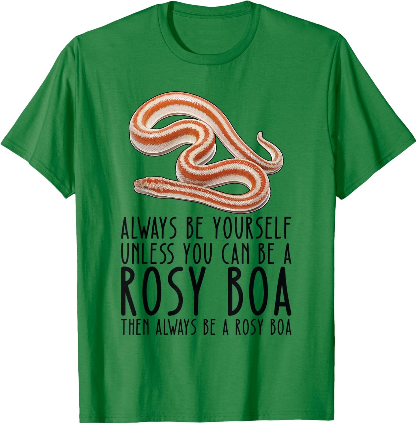 Be Yourself Always And Be A Rosy Boa T-Shirt - T-Shirt | Irish Green