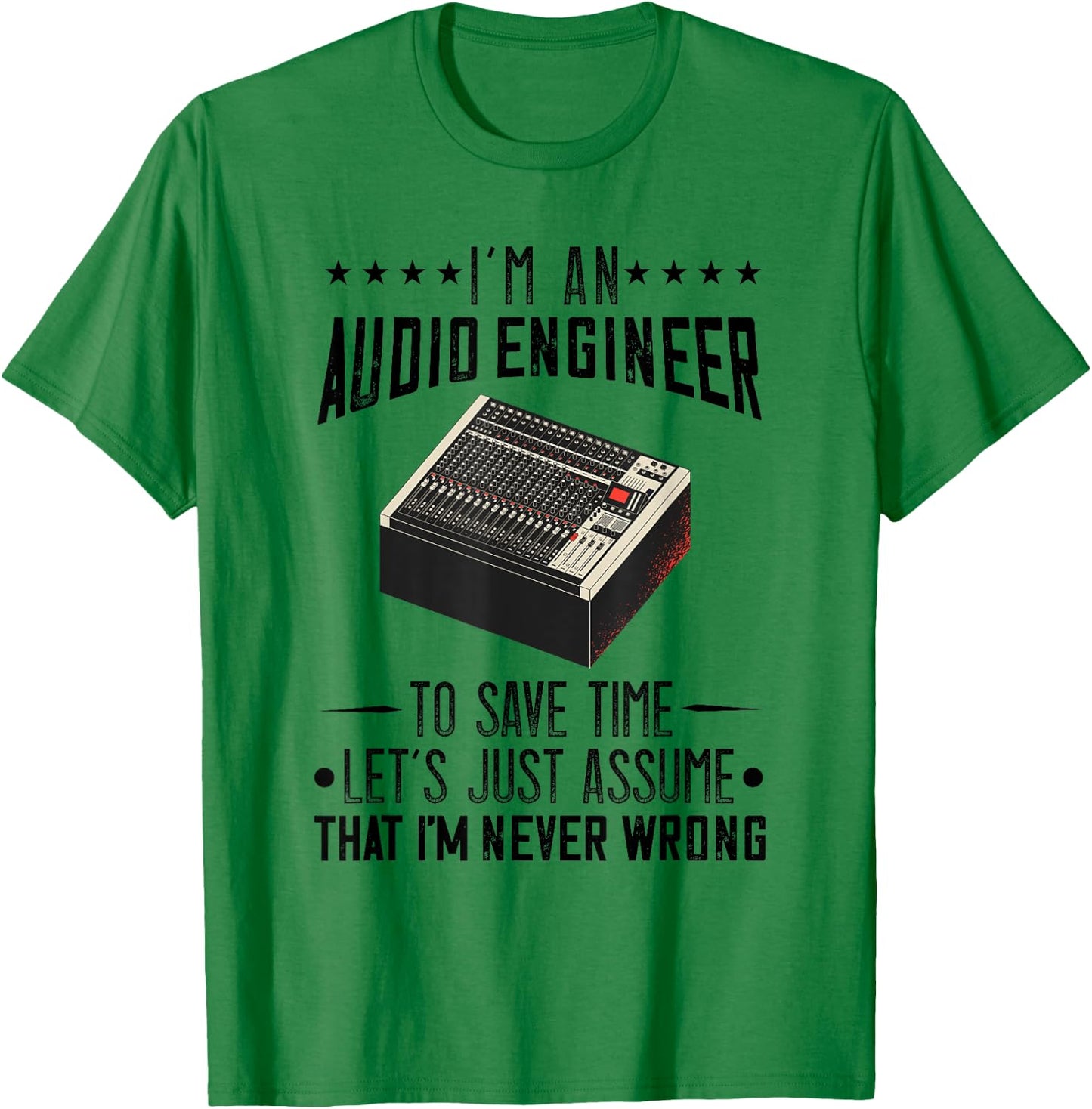 Audio Engineer Sound Audio Engineer Mixer I'm Never Wrong T-Shirt - T-Shirt | Irish Green