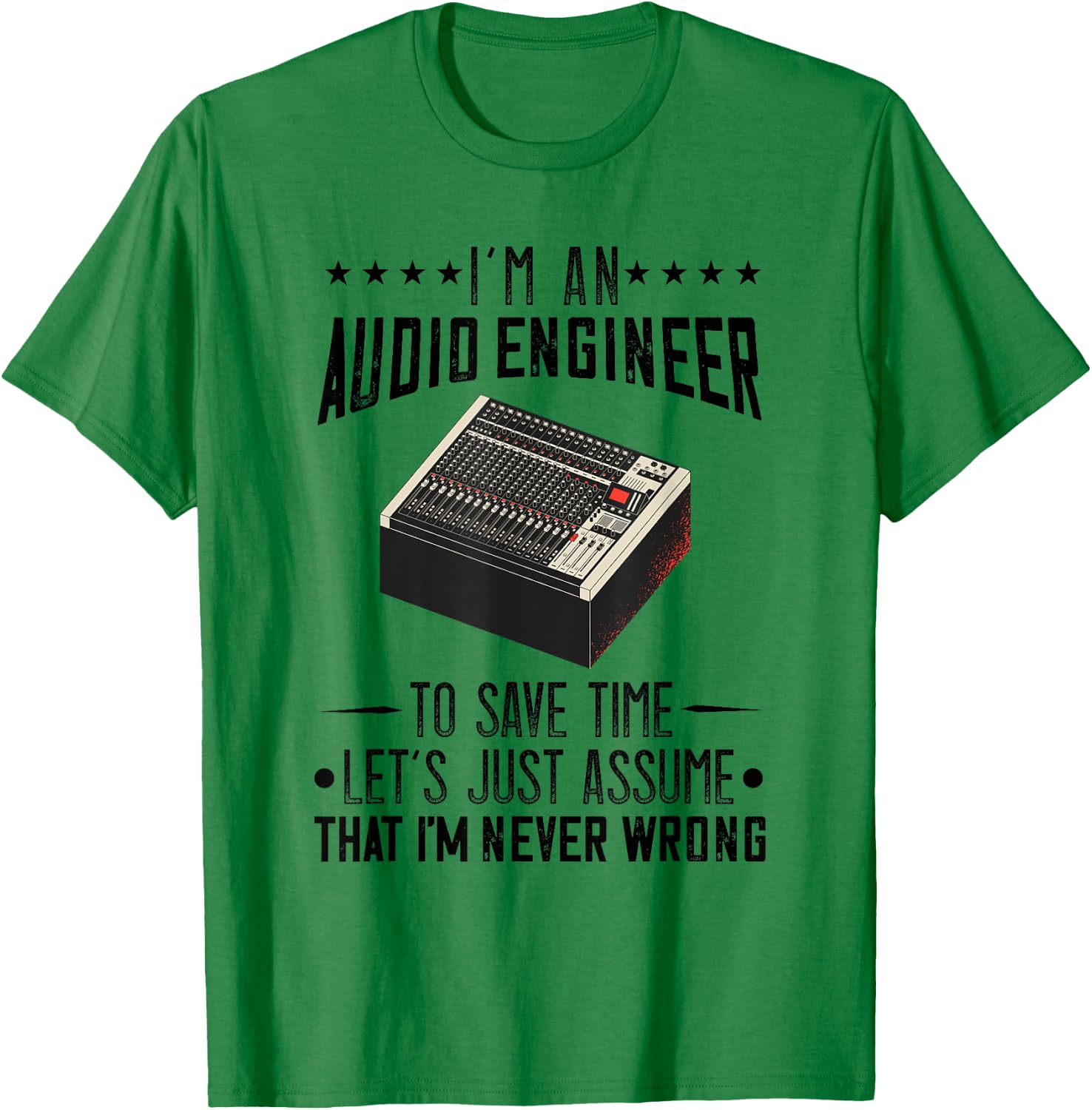 Audio Engineer Sound Audio Engineer Mixer I'm Never Wrong T-Shirt - T-Shirt | Irish Green