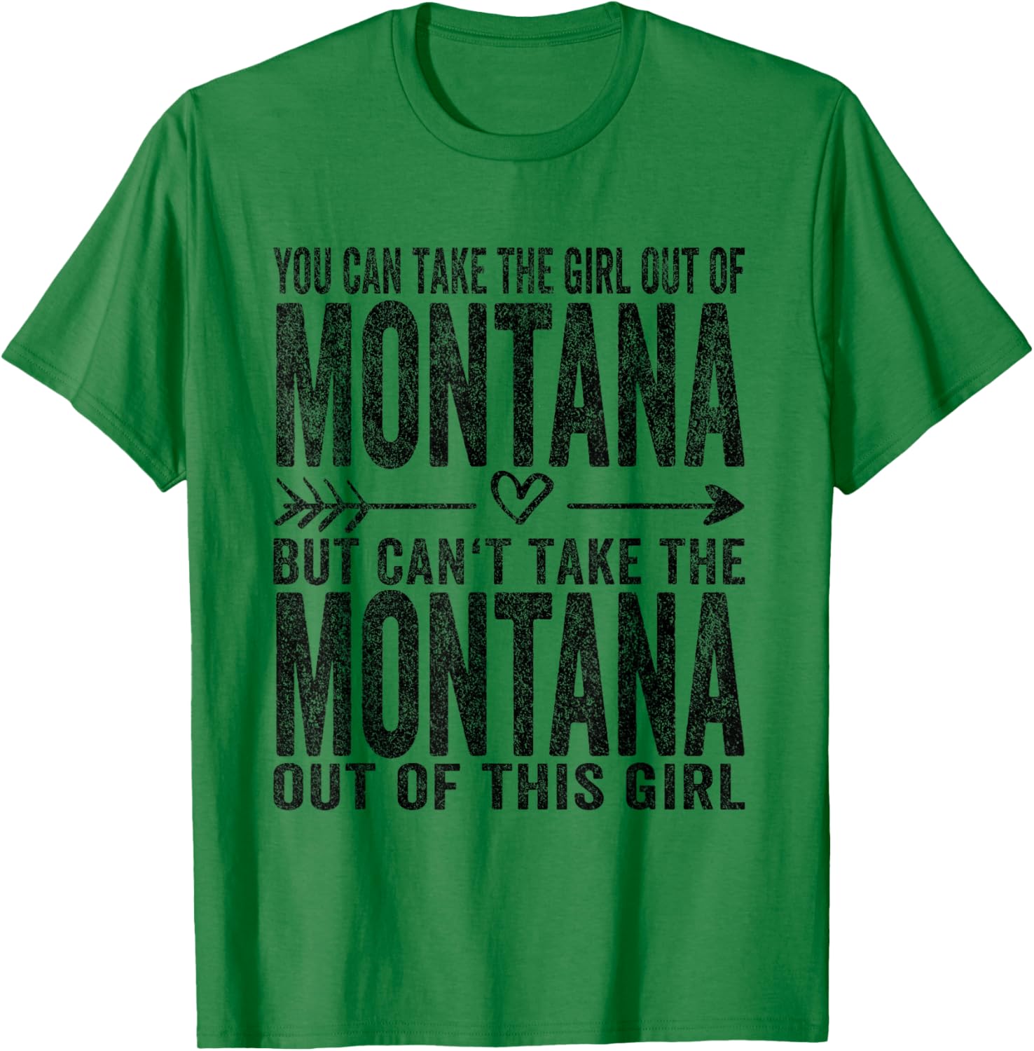 You Can Take The Girl Out Of Montana Roots Montana Girl T-Shirt - T-Shirt | Irish Green
