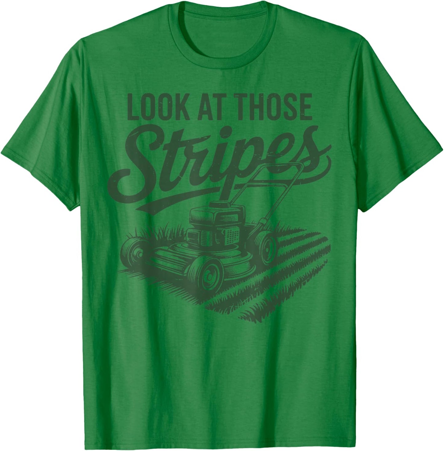 Look at Those Stripes Push Lawn Mowing Funny Mower Gift Dad T-Shirt - T-Shirt | Irish Green