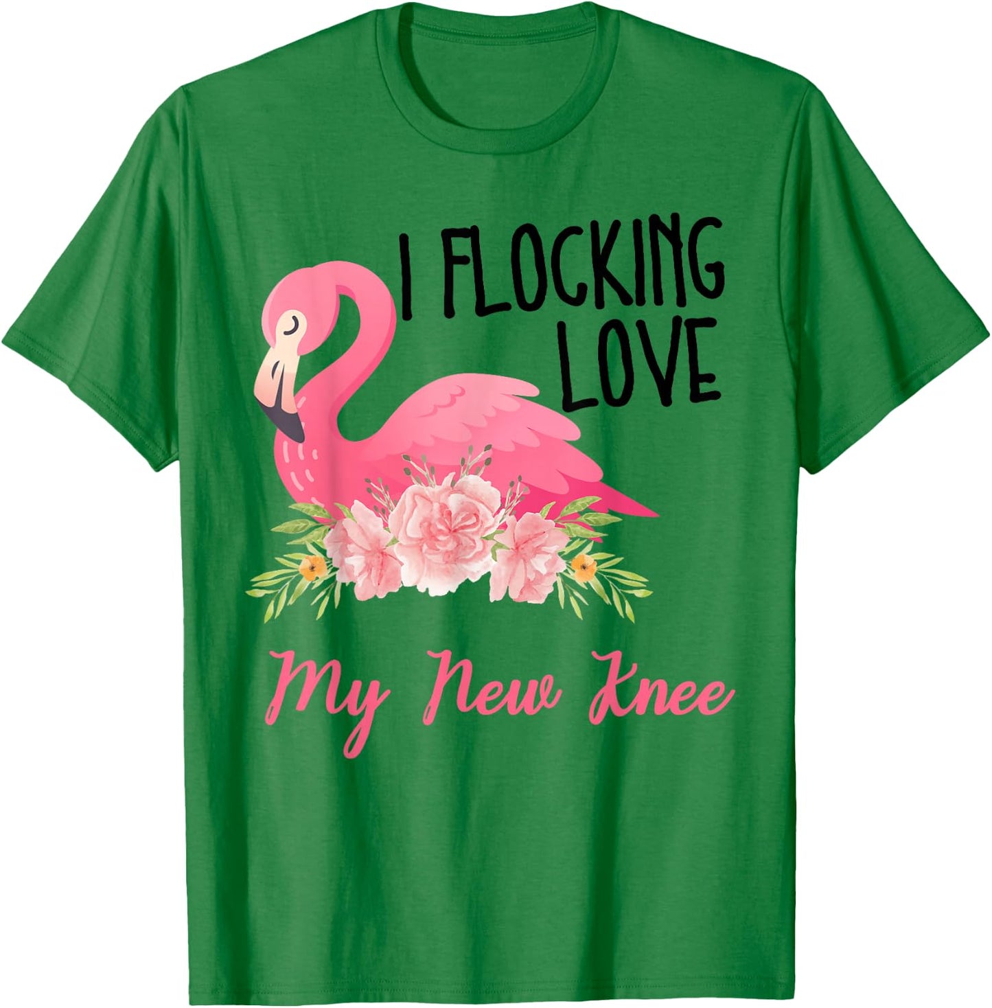 I Flocking Love My New Knee Funny Knee Surgery Flamingo T-Shirt - T-Shirt | Irish Green