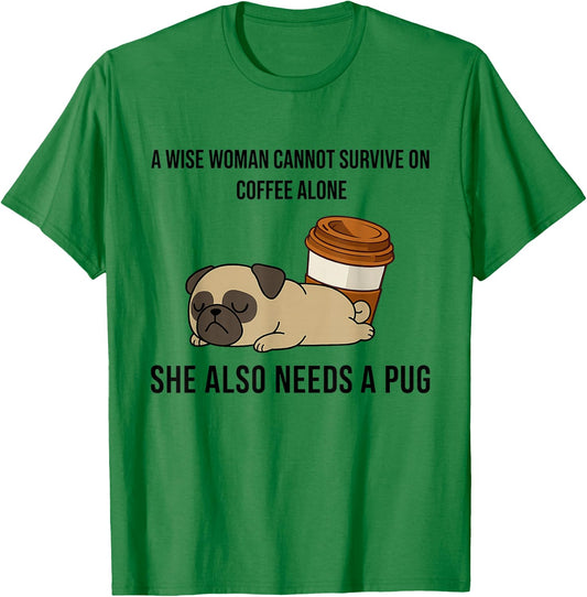 Coffee and Pug Wise Woman Funny Dog Lover Design T-Shirt - T-Shirt | Irish Green