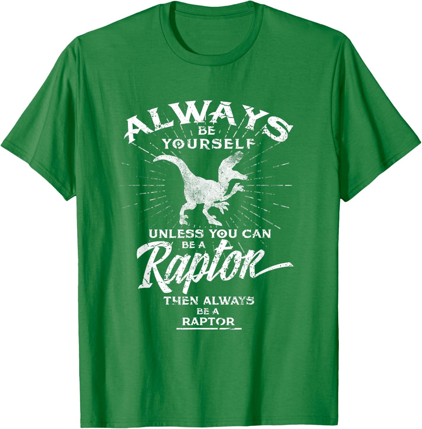 Always Be Yourself Be A Raptor Dinosaur Prehistory T-Shirt - T-Shirt | Irish Green