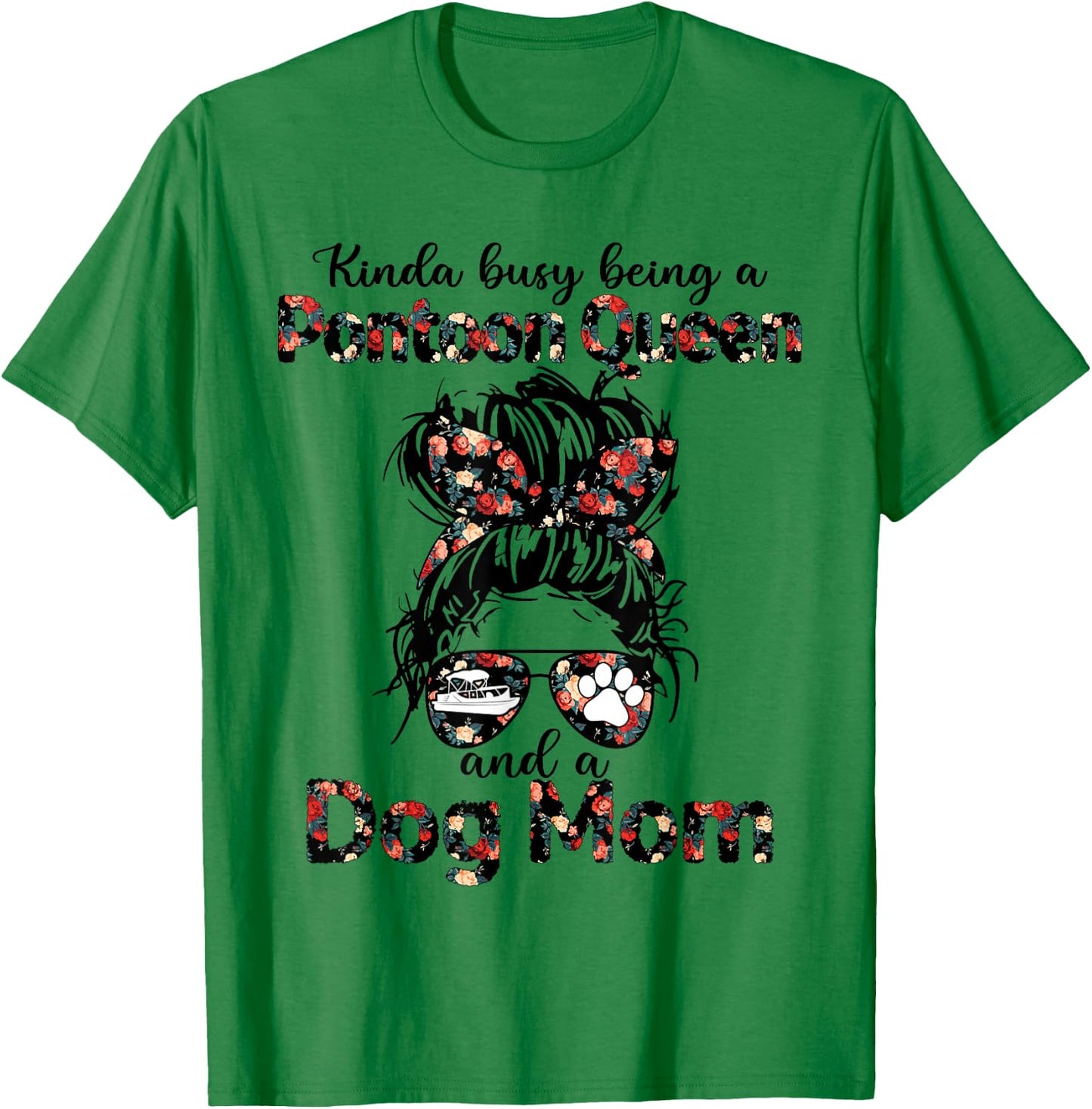 Kinda busy being a Pontoon queen and a dog mom T-Shirt - T-Shirt | Irish Green