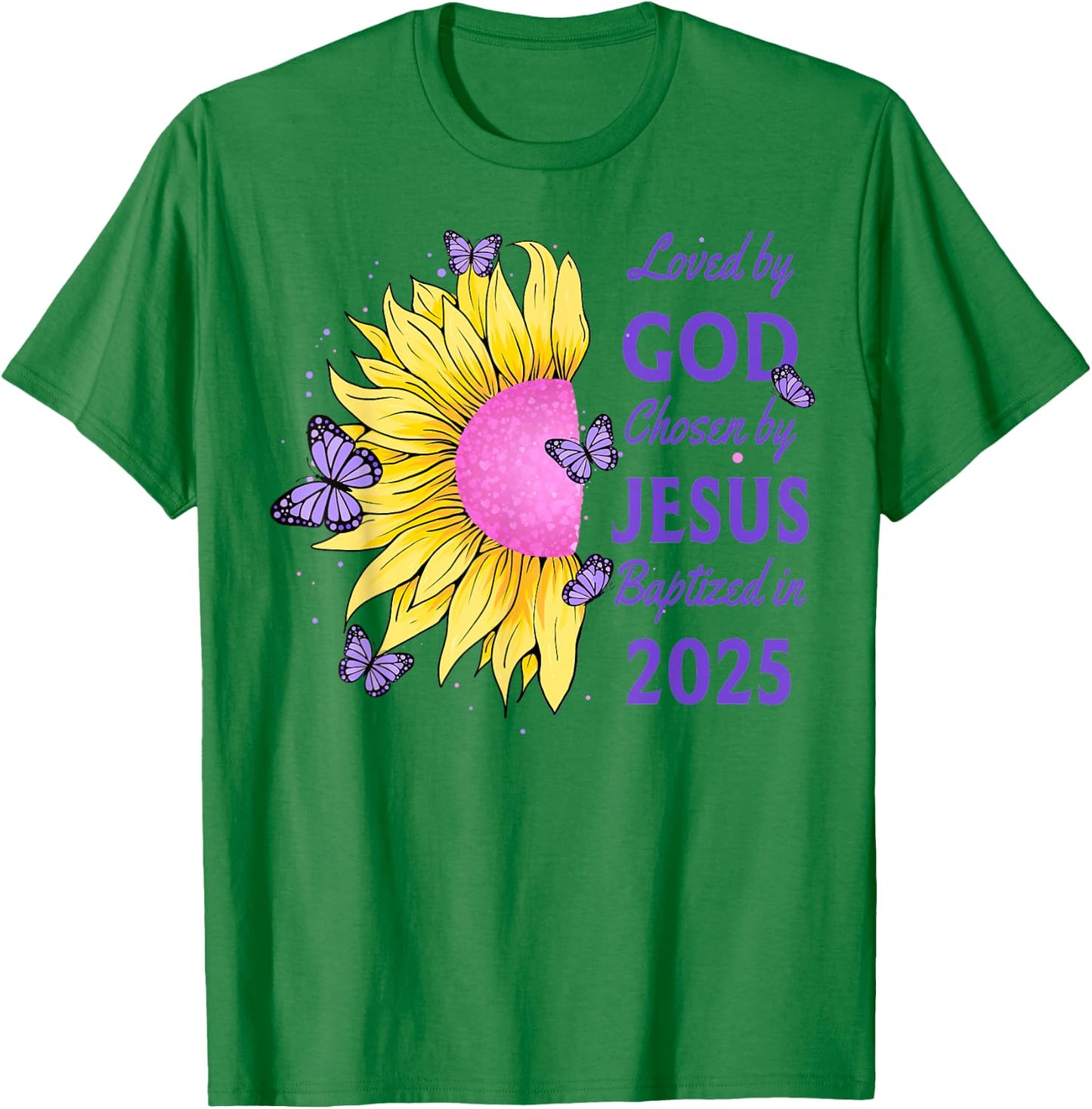 Loved By God Chosen By Jesus Baptized 2025 Sunflower T-Shirt - T-Shirt | Irish Green