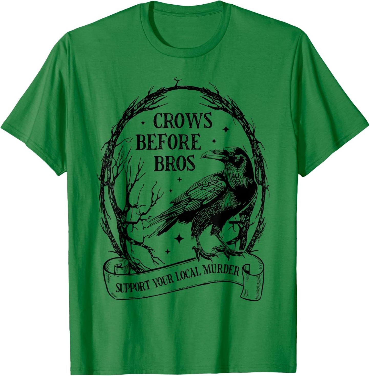 Crows Before Bros Support Your Local Murder Funny Halloween T-Shirt - T-Shirt | Irish Green