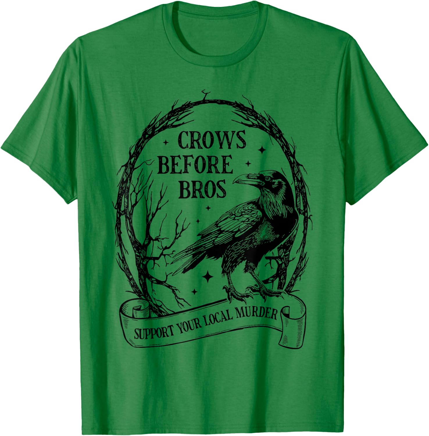 Crows Before Bros Support Your Local Murder Funny Halloween T-Shirt - T-Shirt | Irish Green
