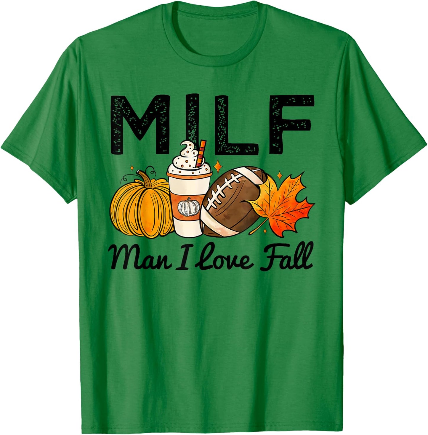 MILF Man I Love Fall Football Lovers Game Day Thanksgiving T-Shirt - T-Shirt | Irish Green
