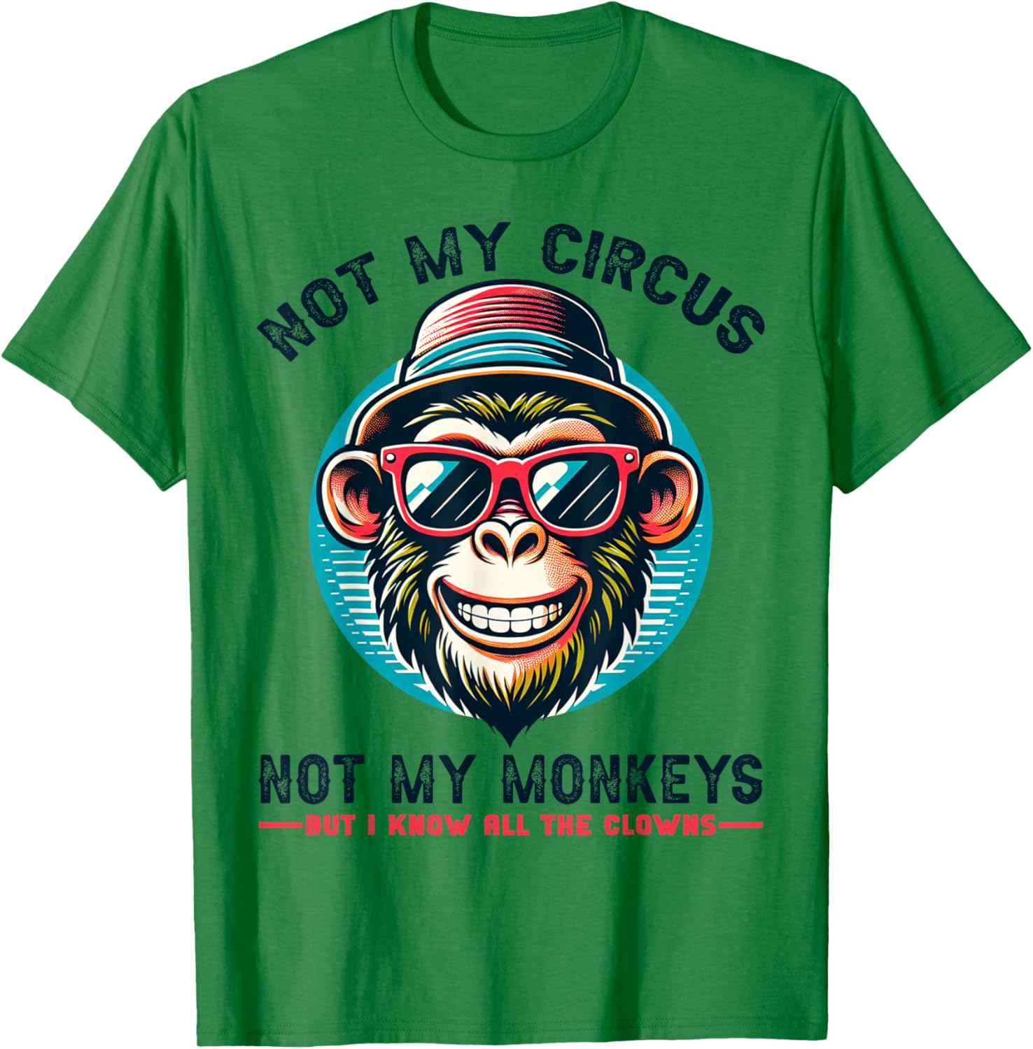 Not My Circus Not My Monkeys But I Know All The Clowns Men T-Shirt - T-Shirt | Irish Green