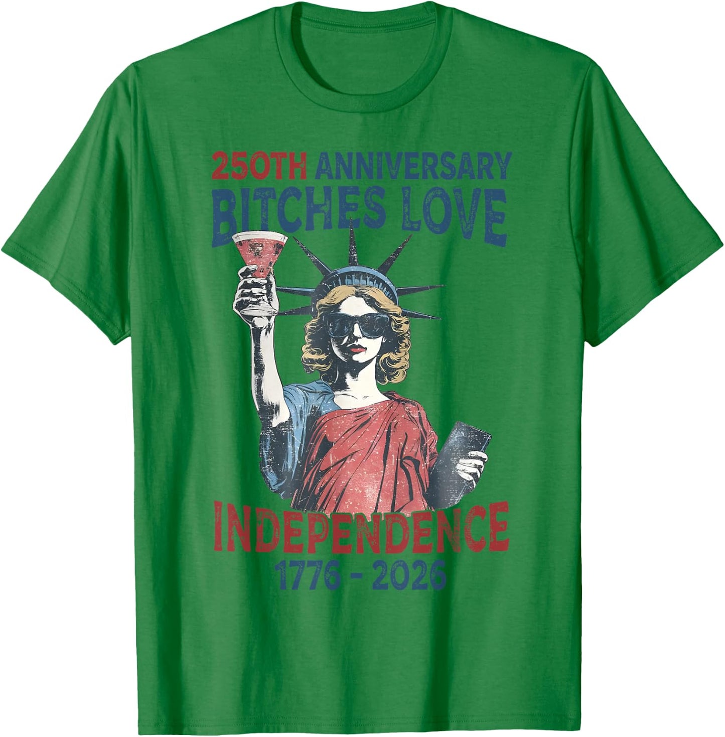 250th Anniversary Bitches Love Independence Day 4th of July T-Shirt - T-Shirt | Irish Green