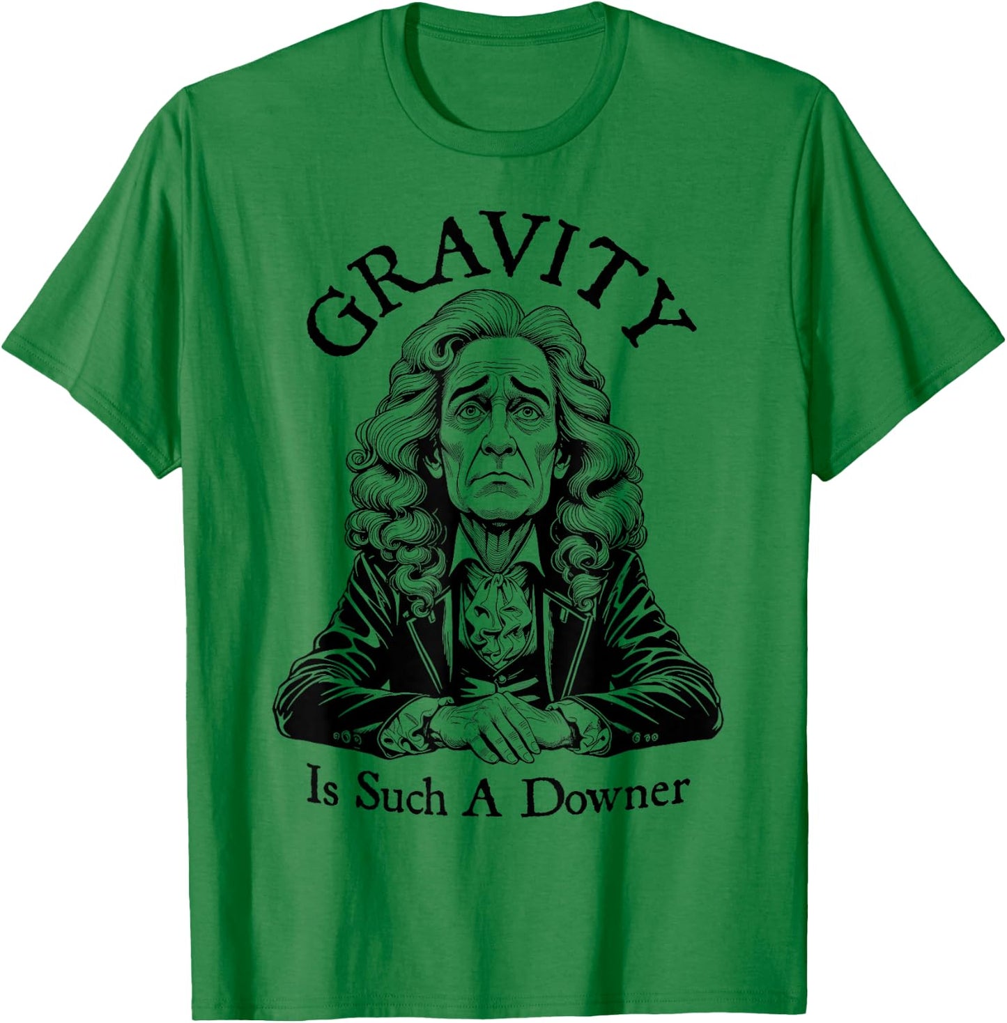 Gravity Is Such A Downer Sad Isaac Newton Physics Science T-Shirt - T-Shirt | Irish Green
