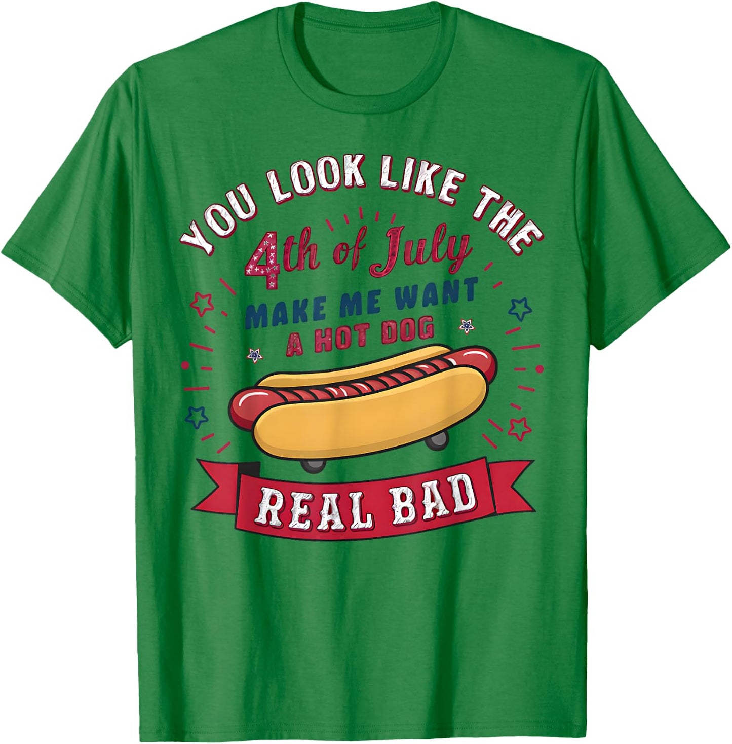 You Look Like The 4th Of July Makes Me Want HotDog Real Bad Women Kids T-Shirt - T-Shirt | Irish Green