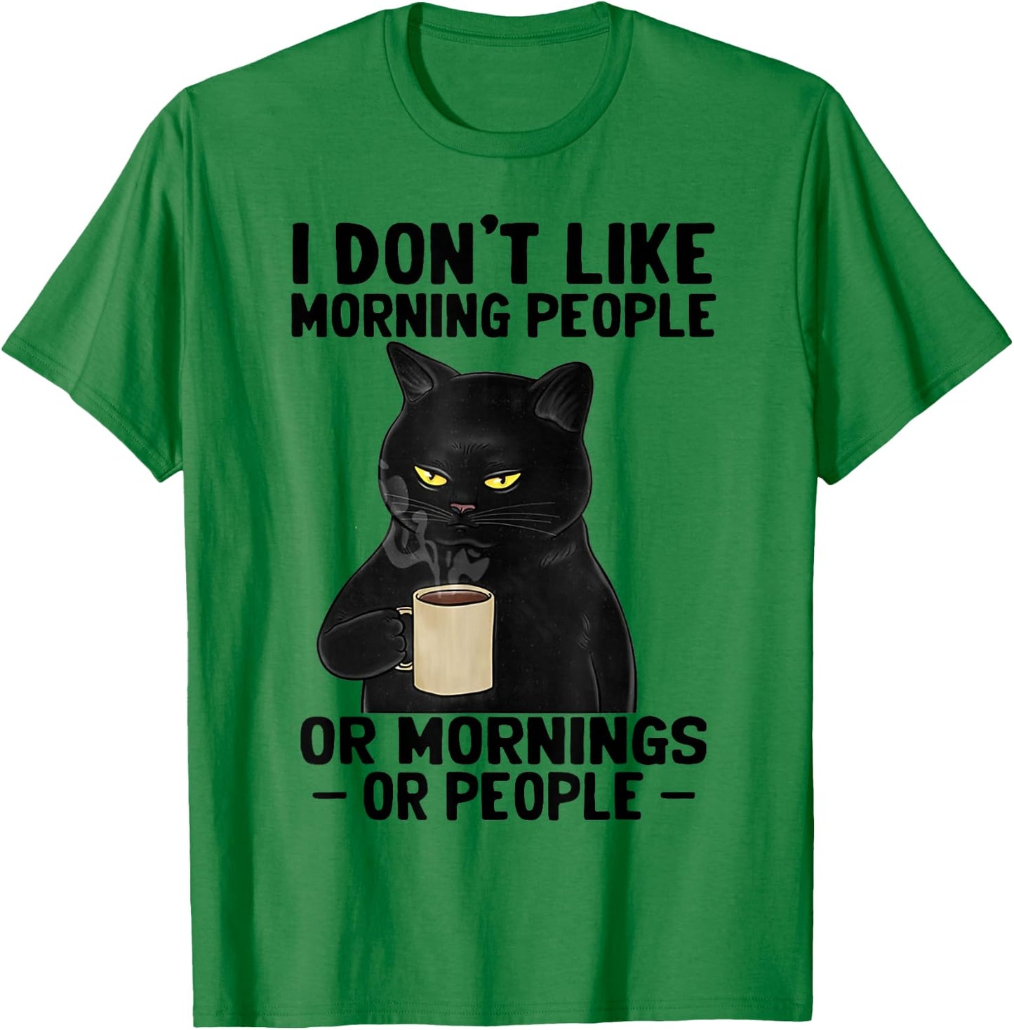 I Don't Like Morning People Or Mornings Or People T-Shirt - T-Shirt | Irish Green