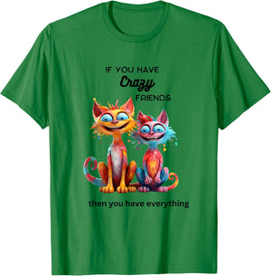 If You Have Crazy Friends Then You Have Everything. T-Shirt - T-Shirt | Irish Green