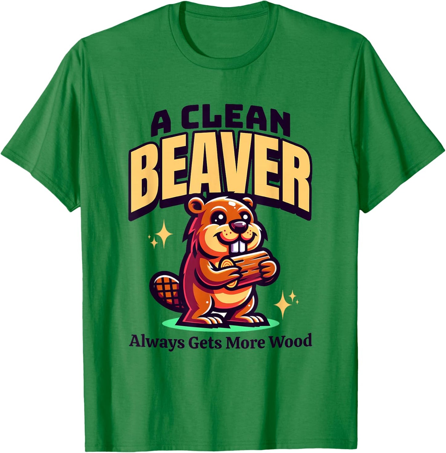 A Clean Beaver Always Gets More Wood Funny Dirty Adult Humor T-Shirt - T-Shirt | Irish Green