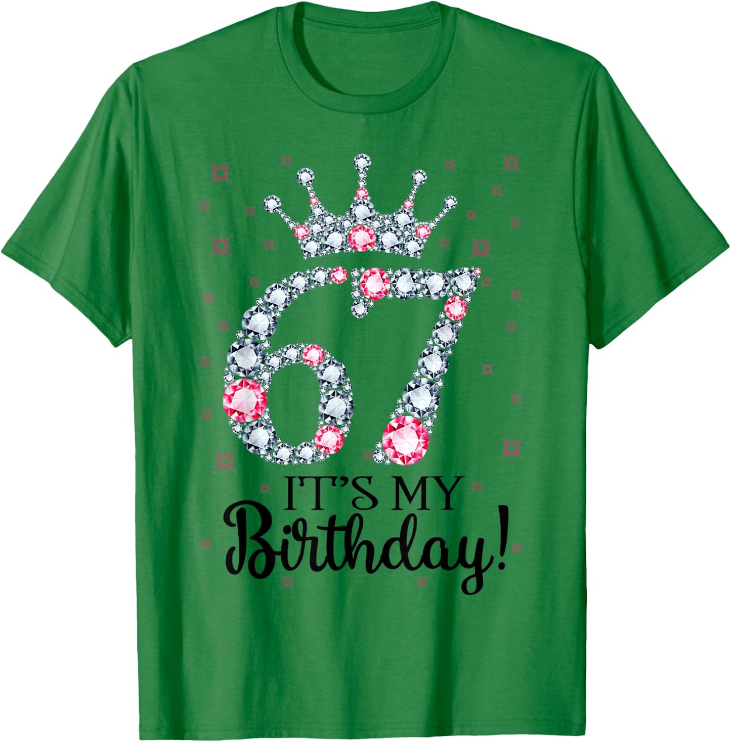 67 It's My Birthday Pink Crown 67th Birthday Gifts T-Shirt - T-Shirt | Irish Green