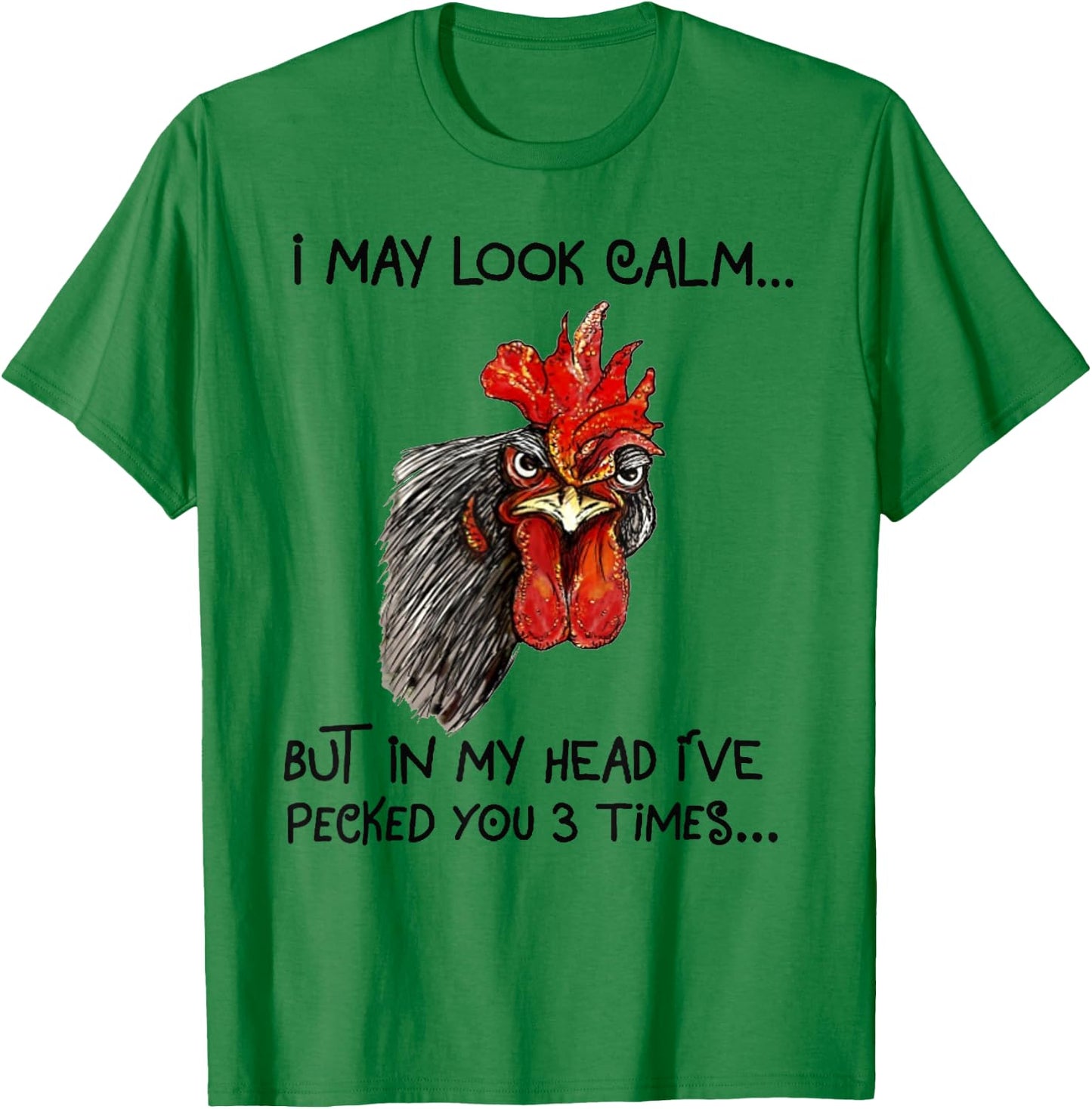 I May Look Calm Chicken Funny Rooster Shirts T-Shirt - T-Shirt | Irish Green