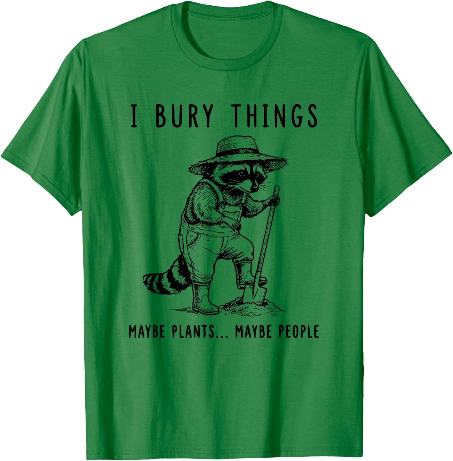 Raccoon I Bury Things Maybe Plants Maybe People Funny T-Shirt - T-Shirt | Irish Green