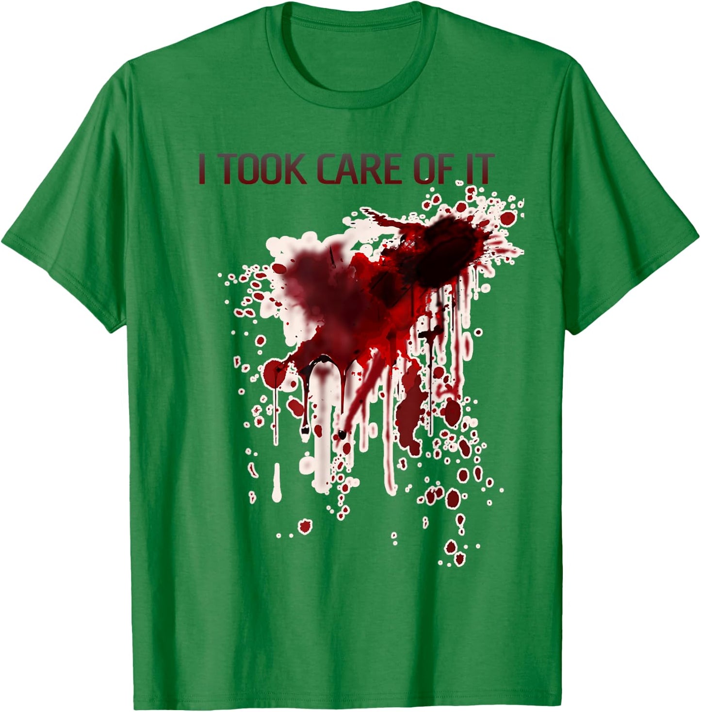 I Took Care Of It Bloody Shirt Blood Stained Horror Costume T-Shirt - T-Shirt | Irish Green