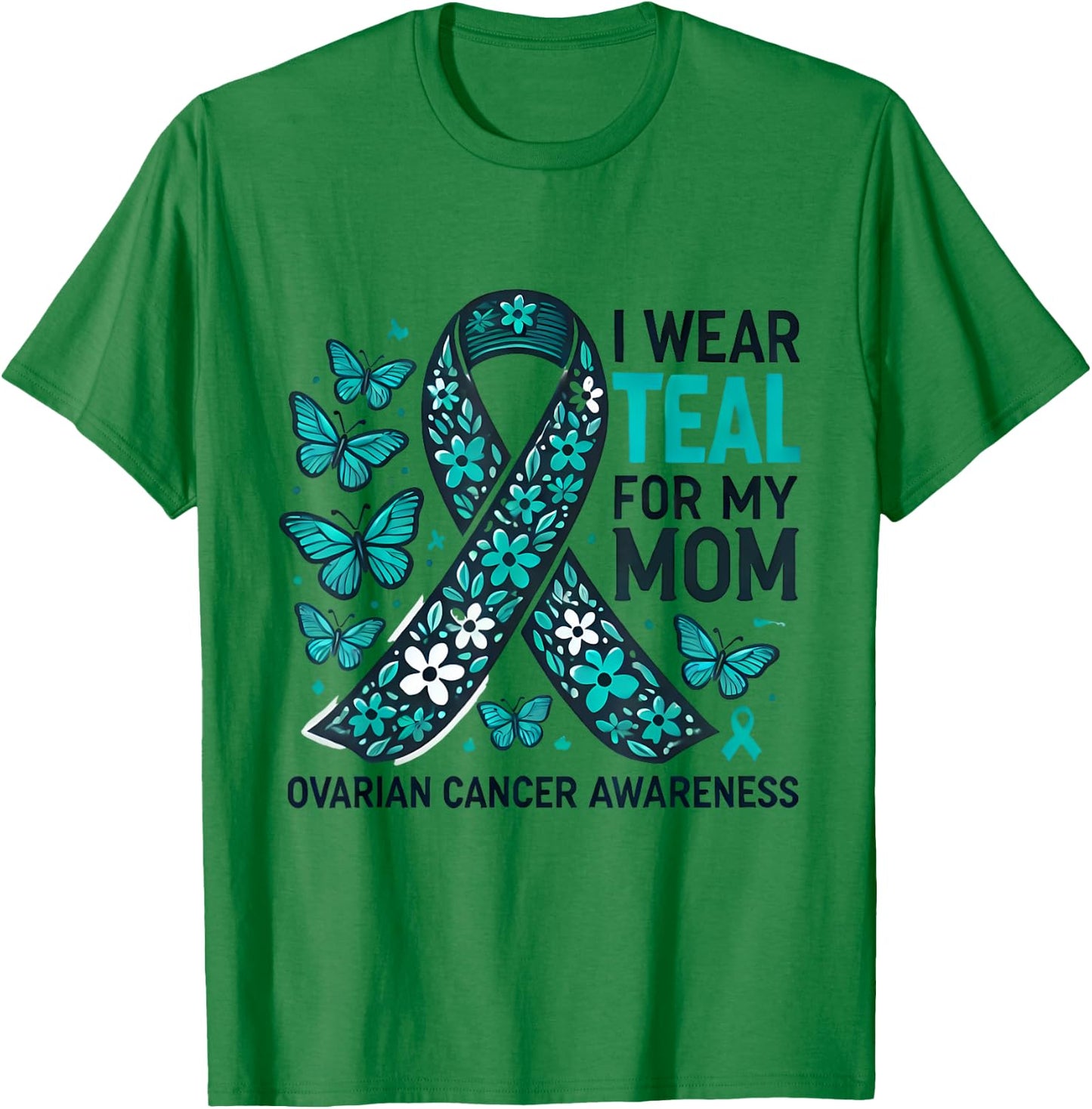 I Wear Teal for My Mom Ovarian Cancer Awareness Design T-Shirt - T-Shirt | Irish Green