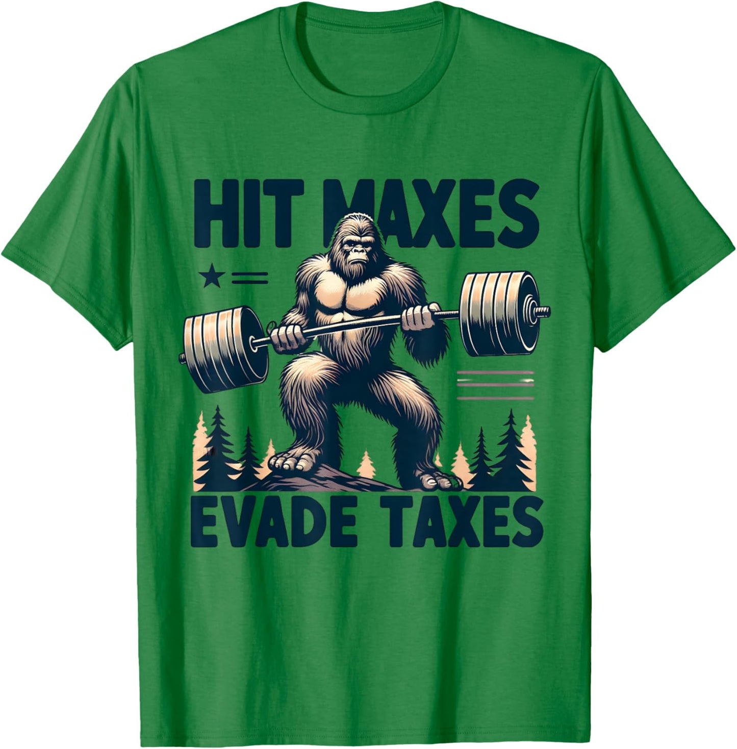 Bigfoot Gym Weightlifting Hit Maxes Evade Taxes Workout T-Shirt - T-Shirt | Irish Green