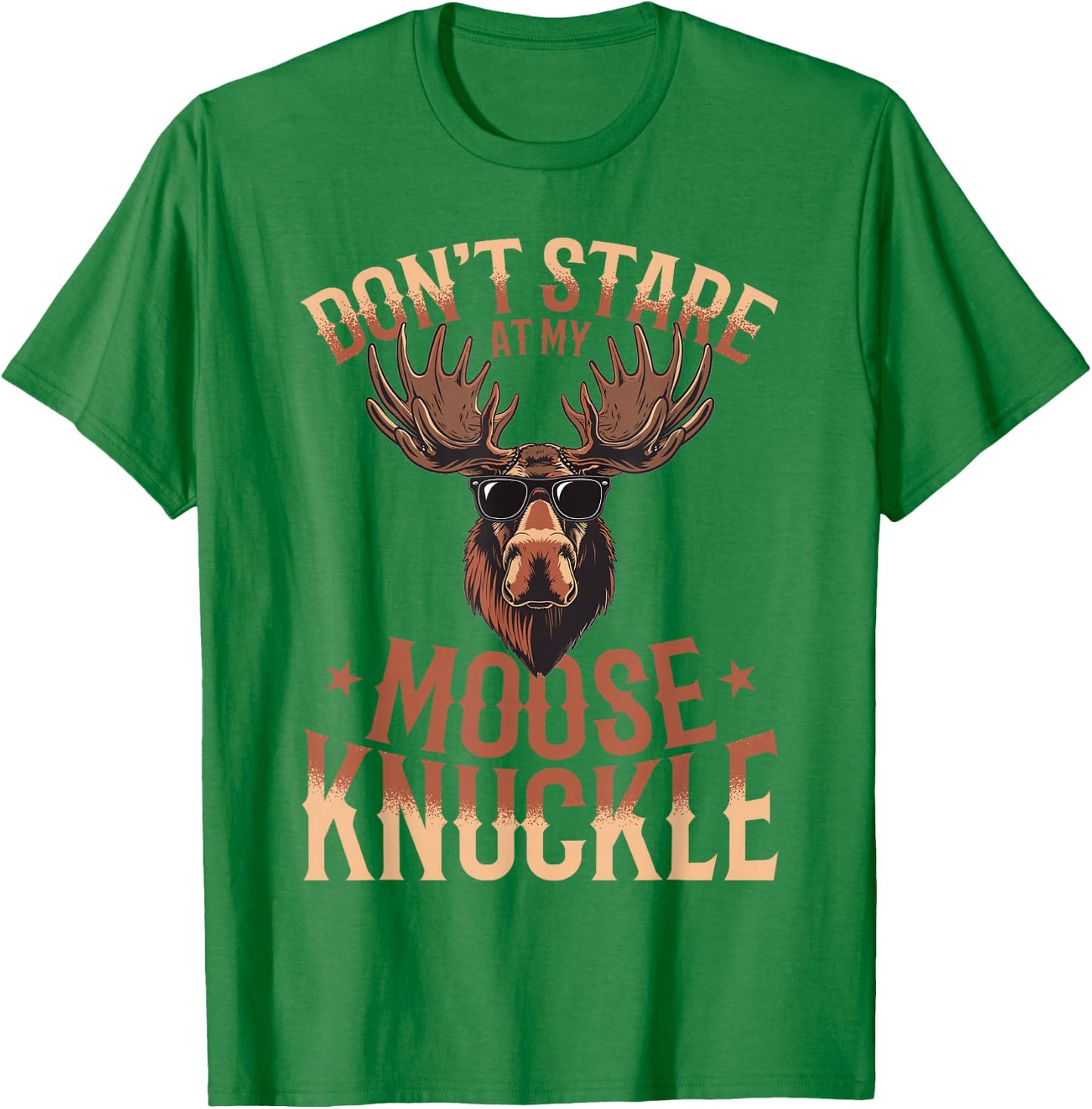 Funny Moose Animal Don't Stare At My Moose Knuckle T-Shirt - T-Shirt | Irish Green