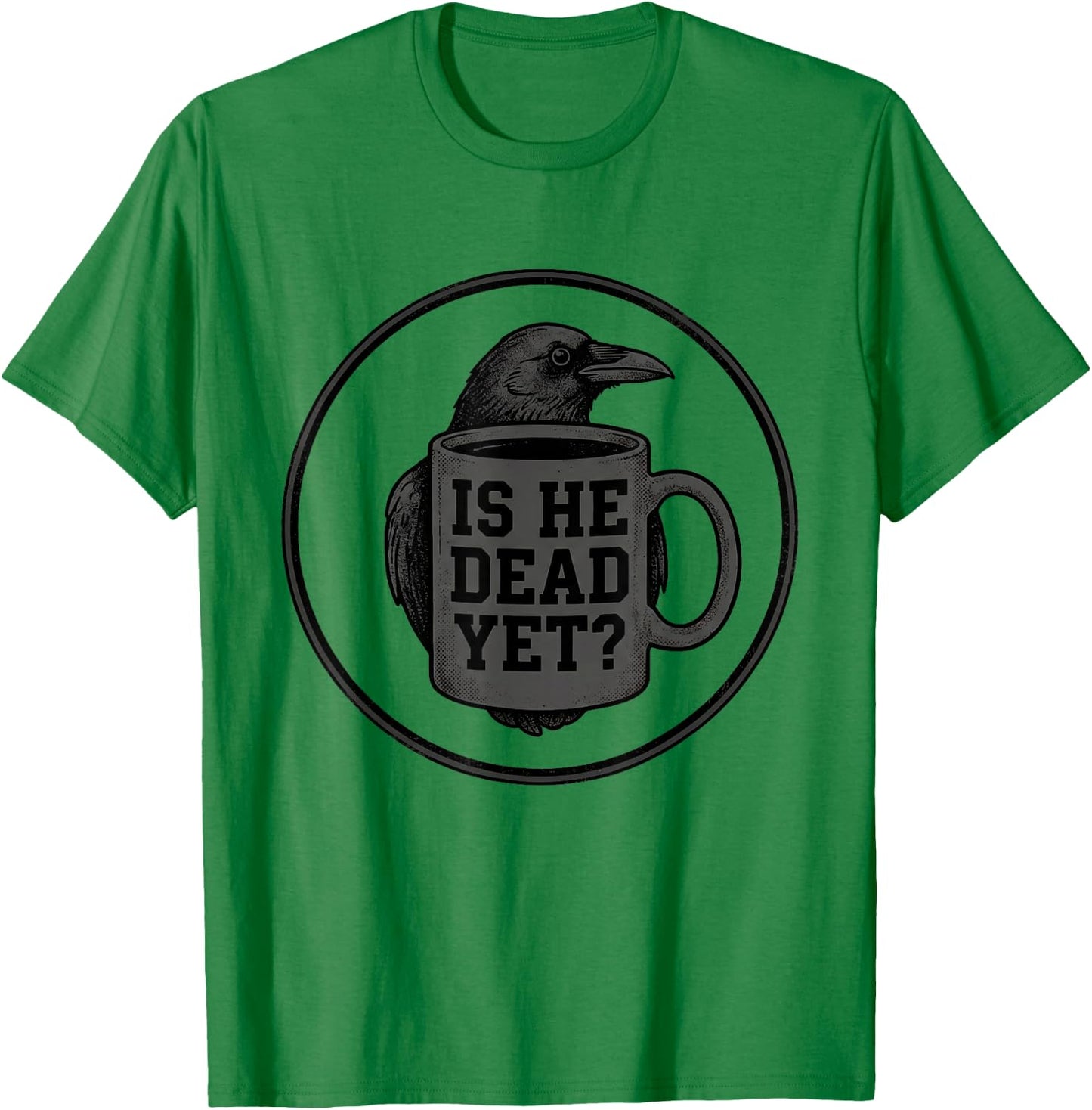 is He Vintage Dead Yet Men Raven Bird Dark Humor Work T-Shirt - T-Shirt | Irish Green